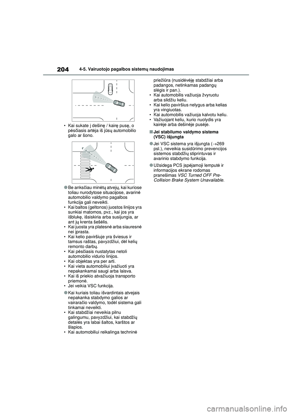 TOYOTA YARIS 2022 Eksploatavimo vadovas (in Lithuanian) 204
Owners Manual_Europe_M52M05_LT
4-5. Vairuotojo pagalbos sistemų naudojimas
• Kai sukate į dešinę / kairę pus ę, o
p ėsčiasis art ėja iš j ūsų automobilio
galo ar šono.
●Be ank TOYOTA YARIS 2022 Eksploatavimo vadovas (in Lithuanian) 204
Owners Manual_Europe_M52M05_LT
4-5. Vairuotojo pagalbos sistemų naudojimas
• Kai sukate į dešinę / kairę pus ę, o
p ėsčiasis art ėja iš j ūsų automobilio
galo ar šono.
●Be ank