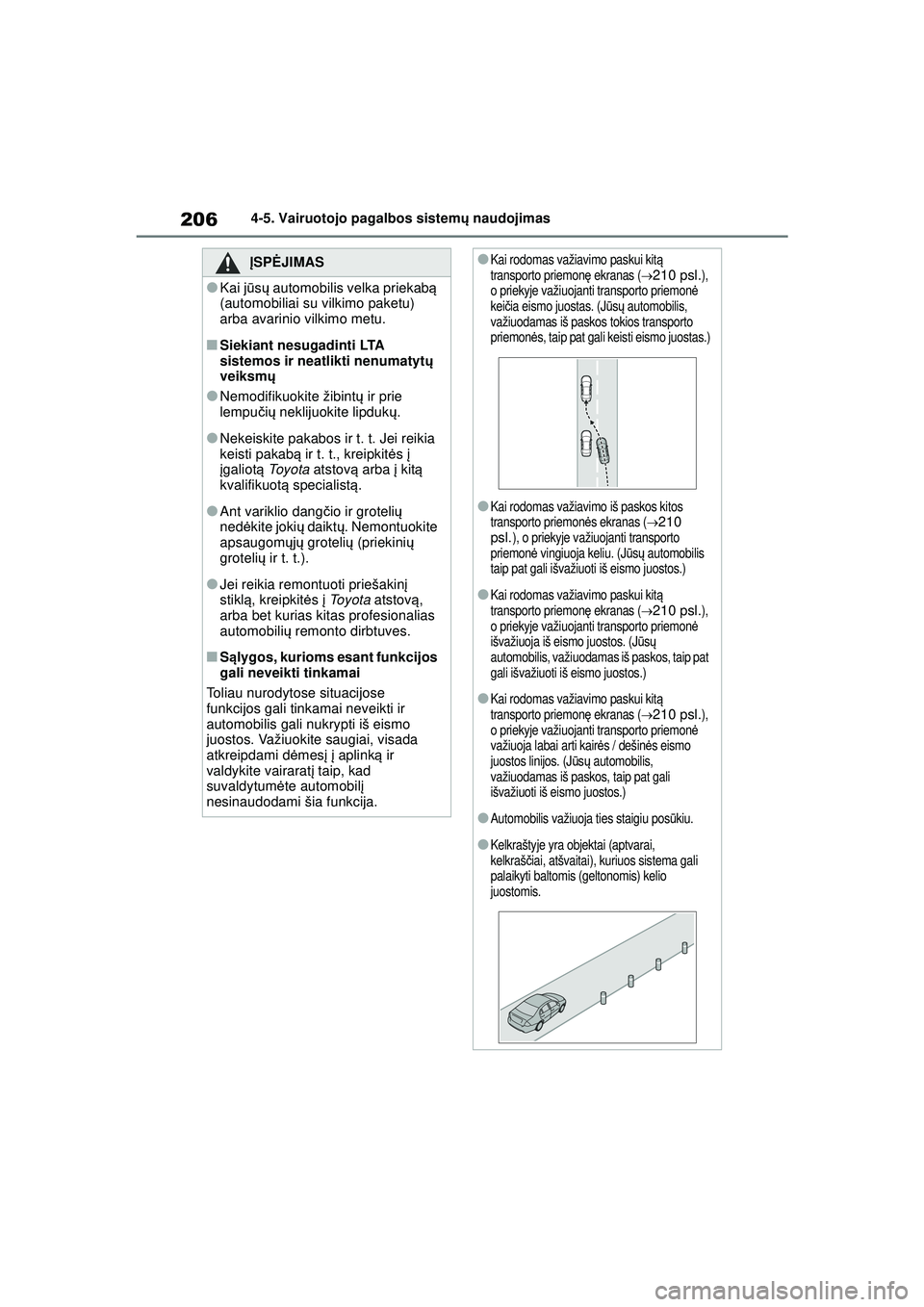 TOYOTA YARIS 2022 Eksploatavimo vadovas (in Lithuanian) 206
Owners Manual_Europe_M52M05_LT
4-5. Vairuotojo pagalbos sistemų naudojimas
ĮSPĖ JIMAS
●Kai jūsų automobilis velka priekab ą
(automobiliai su vilkimo paketu)
arba avarinio vilkimo metu.
TOYOTA YARIS 2022 Eksploatavimo vadovas (in Lithuanian) 206
Owners Manual_Europe_M52M05_LT
4-5. Vairuotojo pagalbos sistemų naudojimas
ĮSPĖ JIMAS
●Kai jūsų automobilis velka priekab ą
(automobiliai su vilkimo paketu)
arba avarinio vilkimo metu.