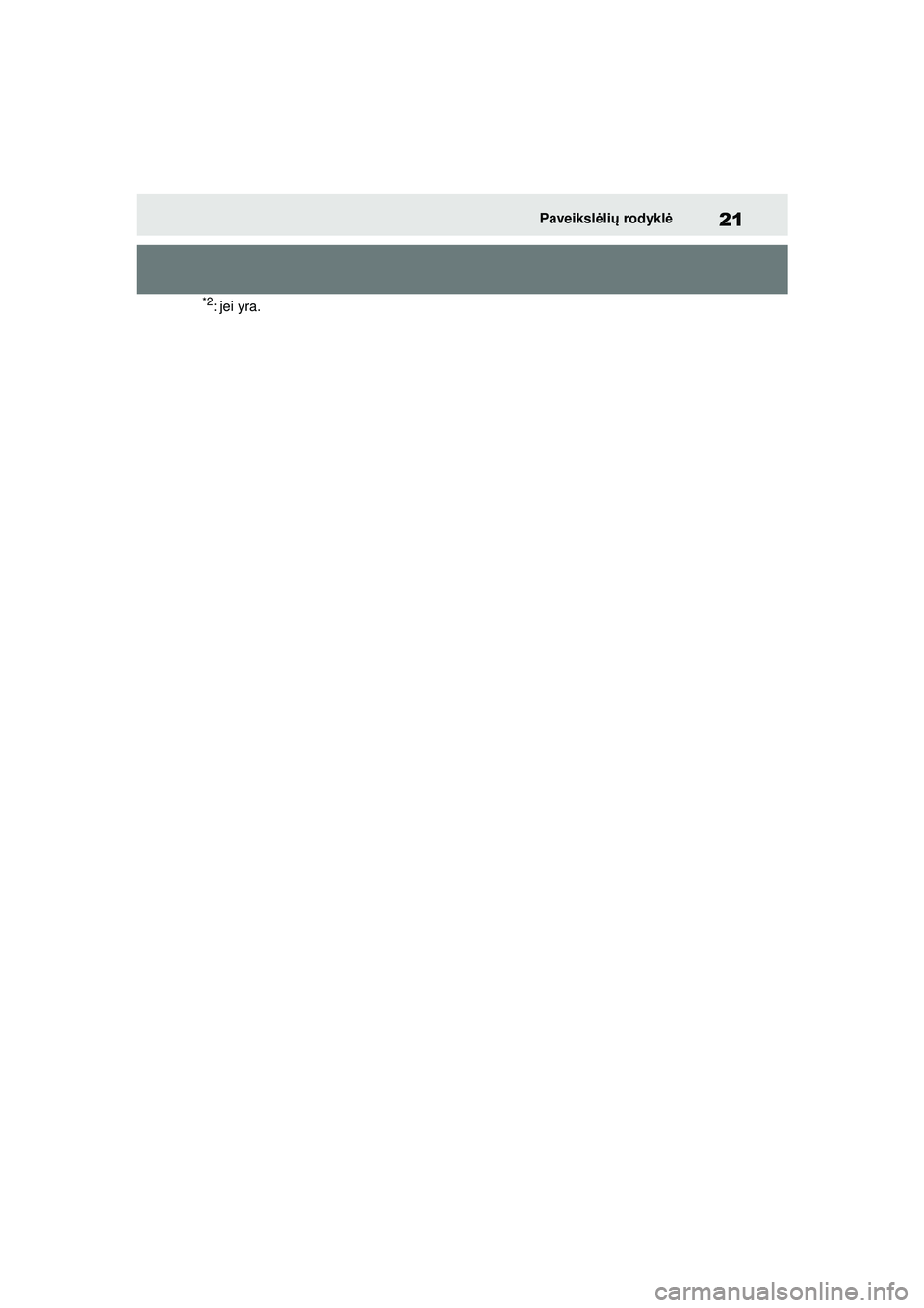 TOYOTA YARIS 2022  Eksploatavimo vadovas (in Lithuanian) 21
Owners Manual_Europe_M52M05_LT
Paveikslėli ų  rodykl ė
*2: jei yra.
Yaris_OM_Europe_OM52M05LT.book  Page 21  Thursday, March 17, 2022  7:40 PM 