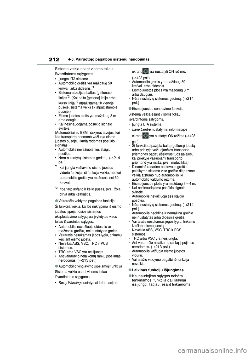 TOYOTA YARIS 2022 Eksploatavimo vadovas (in Lithuanian) 212
Owners Manual_Europe_M52M05_LT
4-5. Vairuotojo pagalbos sistemų naudojimas
Sistema veikia esant visoms toliau
išvardintoms s ąlygoms.
• Įjungta LTA sistema.
• Automobilio greitis yra maž TOYOTA YARIS 2022 Eksploatavimo vadovas (in Lithuanian) 212
Owners Manual_Europe_M52M05_LT
4-5. Vairuotojo pagalbos sistemų naudojimas
Sistema veikia esant visoms toliau
išvardintoms s ąlygoms.
• Įjungta LTA sistema.
• Automobilio greitis yra maž