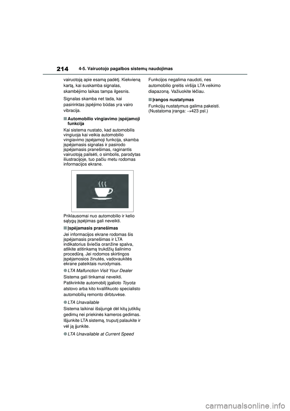 TOYOTA YARIS 2022 Eksploatavimo vadovas (in Lithuanian) 214
Owners Manual_Europe_M52M05_LT
4-5. Vairuotojo pagalbos sistemų naudojimas
vairuotoj ą apie esam ą pad ėtį. Kiekvieną
kart ą, kai suskamba signalas,
skamb ėjimo laikas tampa ilgesnis.
S TOYOTA YARIS 2022 Eksploatavimo vadovas (in Lithuanian) 214
Owners Manual_Europe_M52M05_LT
4-5. Vairuotojo pagalbos sistemų naudojimas
vairuotoj ą apie esam ą pad ėtį. Kiekvieną
kart ą, kai suskamba signalas,
skamb ėjimo laikas tampa ilgesnis.
S