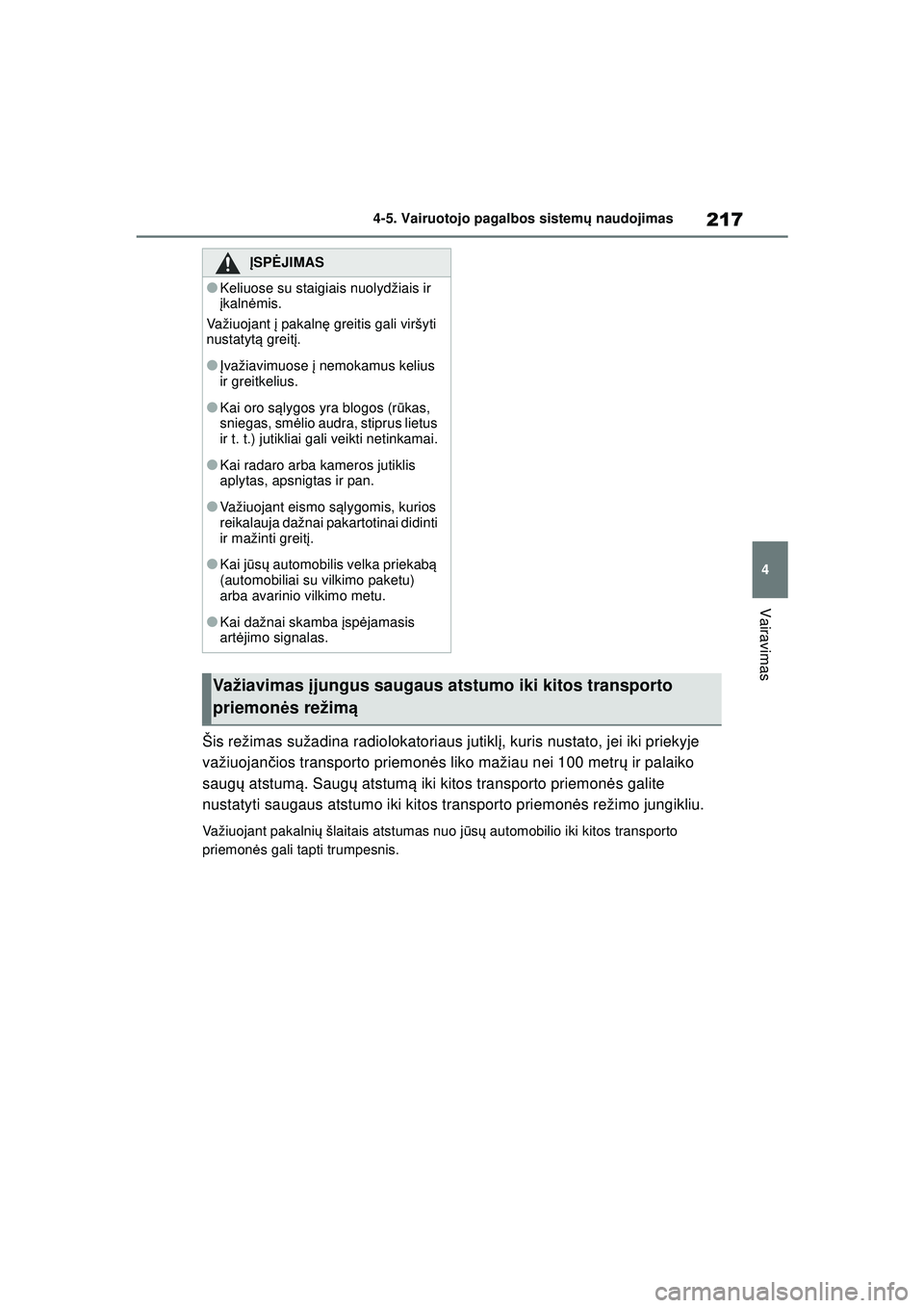 TOYOTA YARIS 2022 Eksploatavimo vadovas (in Lithuanian) 217
4
Owners Manual_Europe_M52M05_LT
4-5. Vairuotojo pagalbos sistemų naudojimas
Vairavimas
Šis režimas sužadina radiolokatoriaus jutikl į, kuris nustato, jei iki priekyje
važiuojan čios trans TOYOTA YARIS 2022 Eksploatavimo vadovas (in Lithuanian) 217
4
Owners Manual_Europe_M52M05_LT
4-5. Vairuotojo pagalbos sistemų naudojimas
Vairavimas
Šis režimas sužadina radiolokatoriaus jutikl į, kuris nustato, jei iki priekyje
važiuojan čios trans