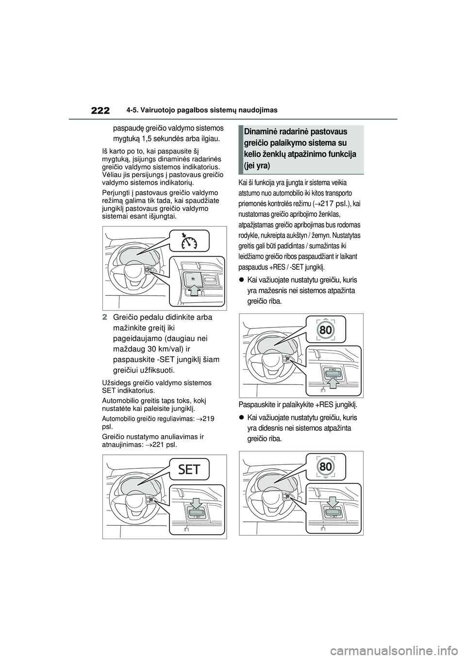 TOYOTA YARIS 2022 Eksploatavimo vadovas (in Lithuanian) 222
Owners Manual_Europe_M52M05_LT
4-5. Vairuotojo pagalbos sistemų naudojimas
paspaud ę grei čio valdymo sistemos
mygtuk ą 1,5 sekundė s arba ilgiau.
Iš karto po to, kai paspausite š į
mygt TOYOTA YARIS 2022 Eksploatavimo vadovas (in Lithuanian) 222
Owners Manual_Europe_M52M05_LT
4-5. Vairuotojo pagalbos sistemų naudojimas
paspaud ę grei čio valdymo sistemos
mygtuk ą 1,5 sekundė s arba ilgiau.
Iš karto po to, kai paspausite š į
mygt