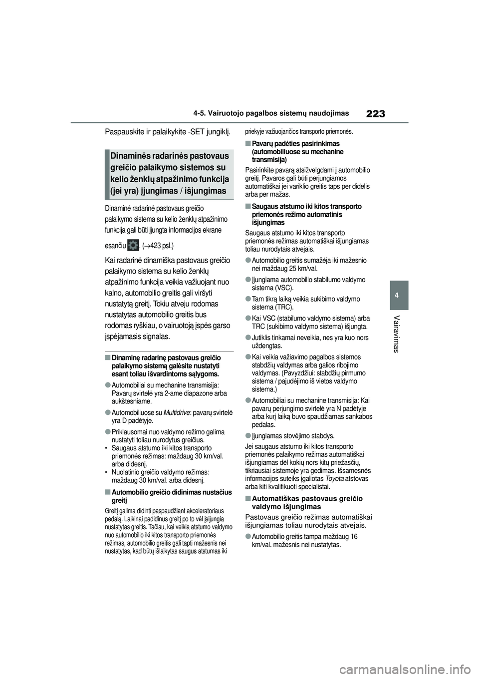 TOYOTA YARIS 2022 Eksploatavimo vadovas (in Lithuanian) 223
4
Owners Manual_Europe_M52M05_LT
4-5. Vairuotojo pagalbos sistemų naudojimas
Vairavimas
Paspauskite ir palaikykite -SET jungikl į.
Dinamin ė radarin ė pastovaus grei čio
palaikymo sistema su TOYOTA YARIS 2022 Eksploatavimo vadovas (in Lithuanian) 223
4
Owners Manual_Europe_M52M05_LT
4-5. Vairuotojo pagalbos sistemų naudojimas
Vairavimas
Paspauskite ir palaikykite -SET jungikl į.
Dinamin ė radarin ė pastovaus grei čio
palaikymo sistema su