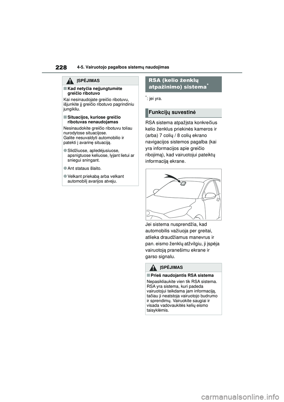 TOYOTA YARIS 2022 Eksploatavimo vadovas (in Lithuanian) 228
Owners Manual_Europe_M52M05_LT
4-5. Vairuotojo pagalbos sistemų naudojimas
*: jei yra.
RSA sistema atpaž įsta konkre čius
kelio ženklus priekin ės kameros ir
(arba) 7 coli ų / 8 coli ų e TOYOTA YARIS 2022 Eksploatavimo vadovas (in Lithuanian) 228
Owners Manual_Europe_M52M05_LT
4-5. Vairuotojo pagalbos sistemų naudojimas
*: jei yra.
RSA sistema atpaž įsta konkre čius
kelio ženklus priekin ės kameros ir
(arba) 7 coli ų / 8 coli ų e