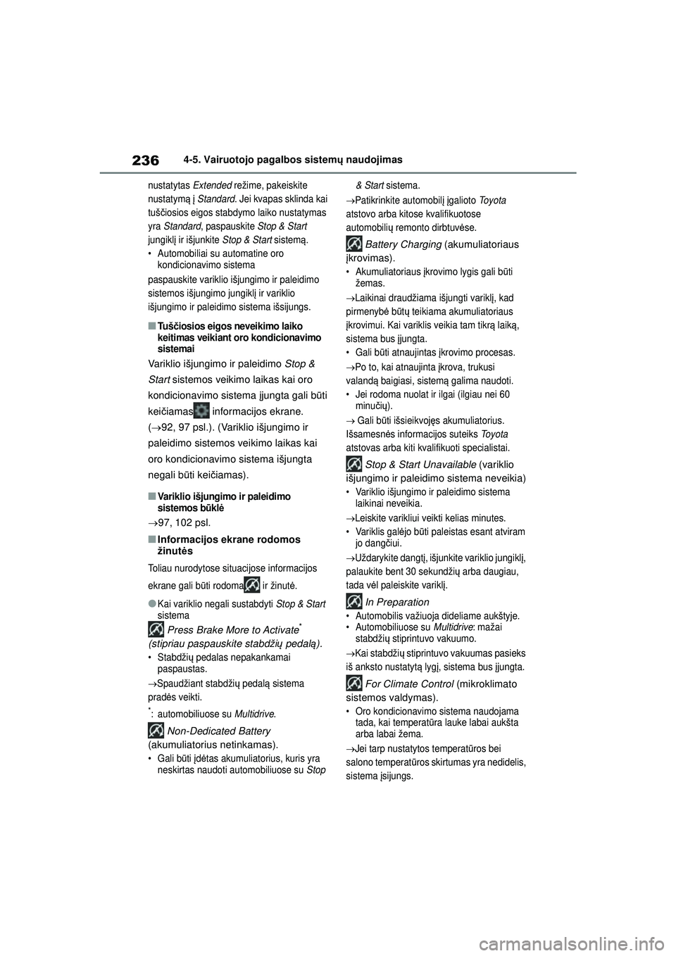 TOYOTA YARIS 2022 Eksploatavimo vadovas (in Lithuanian) 236
Owners Manual_Europe_M52M05_LT
4-5. Vairuotojo pagalbos sistemų naudojimas
nustatytas Extended režime, pakeiskite
nustatym ą į Standard. Jei kvapas sklinda kai
tuš čiosios eigos stabdymo TOYOTA YARIS 2022 Eksploatavimo vadovas (in Lithuanian) 236
Owners Manual_Europe_M52M05_LT
4-5. Vairuotojo pagalbos sistemų naudojimas
nustatytas Extended režime, pakeiskite
nustatym ą į Standard. Jei kvapas sklinda kai
tuš čiosios eigos stabdymo