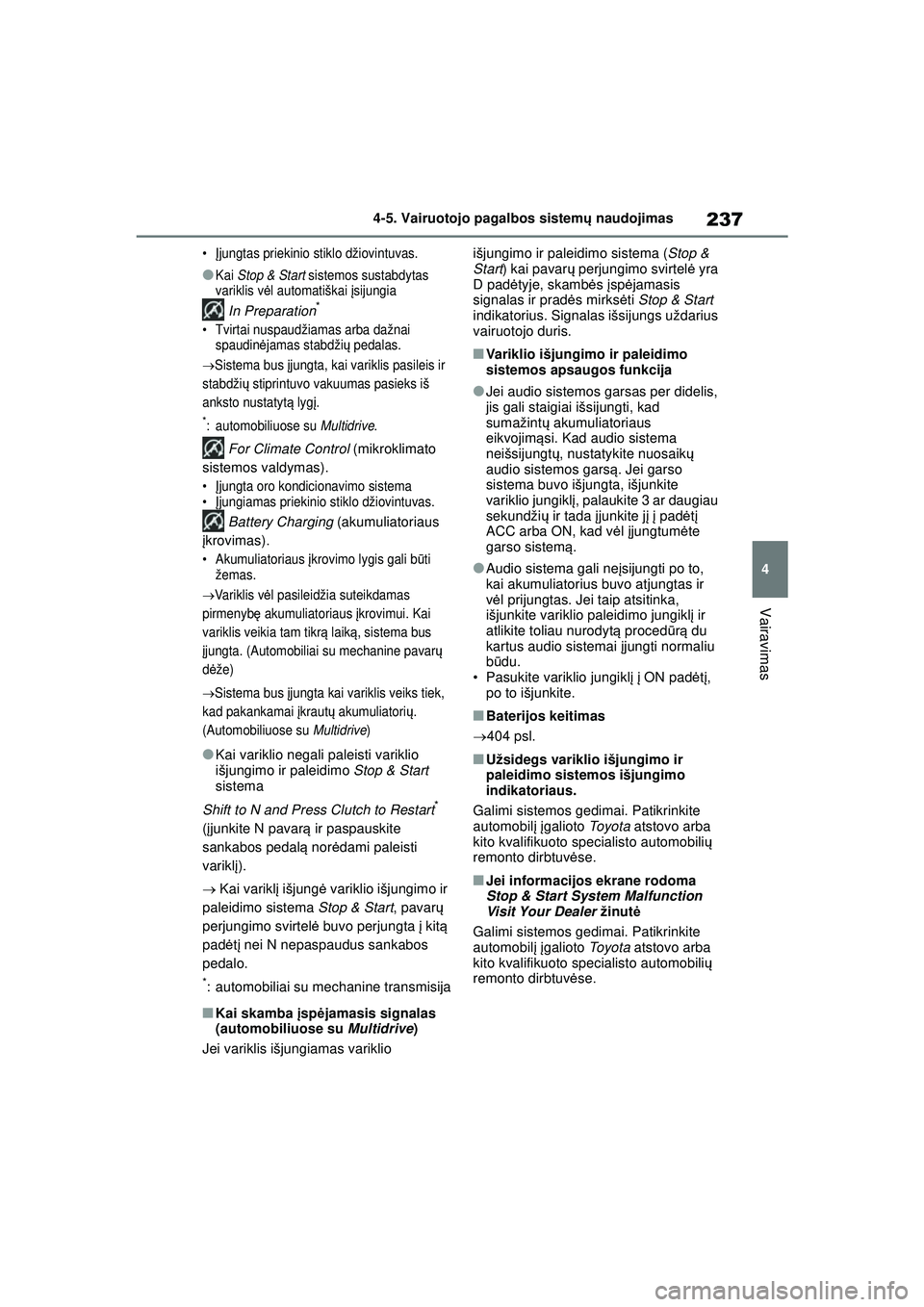 TOYOTA YARIS 2022 Eksploatavimo vadovas (in Lithuanian) 237
4
Owners Manual_Europe_M52M05_LT
4-5. Vairuotojo pagalbos sistemų naudojimas
Vairavimas
• Įjungtas priekinio stiklo džiovintuvas.
●Kai Stop & Start sistemos sustabdytas
variklis v ėl au TOYOTA YARIS 2022 Eksploatavimo vadovas (in Lithuanian) 237
4
Owners Manual_Europe_M52M05_LT
4-5. Vairuotojo pagalbos sistemų naudojimas
Vairavimas
• Įjungtas priekinio stiklo džiovintuvas.
●Kai Stop & Start sistemos sustabdytas
variklis v ėl au