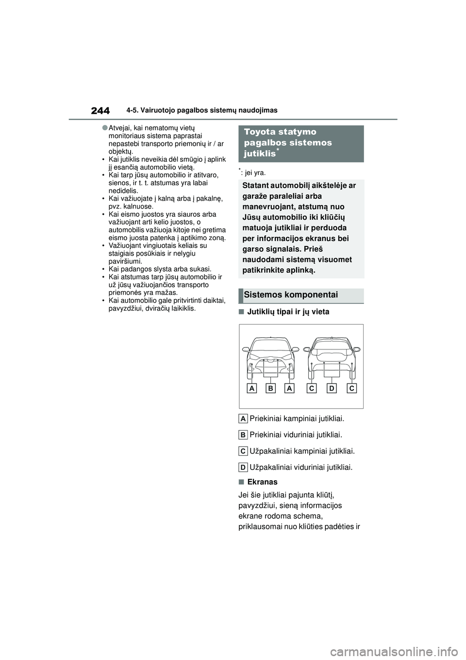 TOYOTA YARIS 2022  Eksploatavimo vadovas (in Lithuanian) 244
Owners Manual_Europe_M52M05_LT
4-5. Vairuotojo pagalbos sistemų naudojimas
●Atvejai, kai nematom ų viet ų 
monitoriaus sistema paprastai 
nepastebi transporto priemoni ų ir / ar 
objekt ų.
