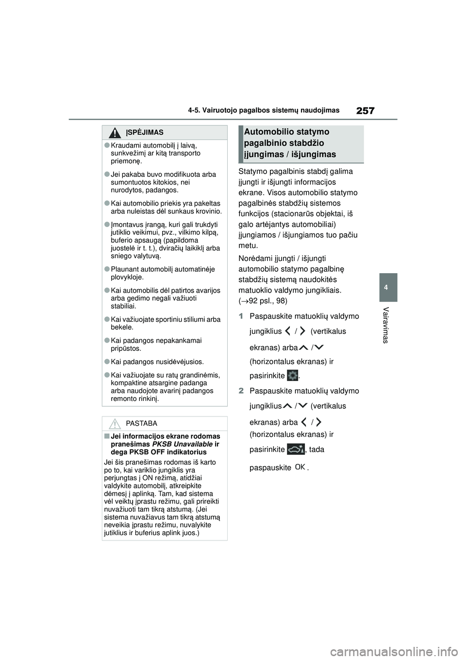 TOYOTA YARIS 2022 Eksploatavimo vadovas (in Lithuanian) 257
4
Owners Manual_Europe_M52M05_LT
4-5. Vairuotojo pagalbos sistemų naudojimas
Vairavimas
Statymo pagalbinis stabd į galima
į jungti ir išjungti informacijos
ekrane. Visos automobilio statymo TOYOTA YARIS 2022 Eksploatavimo vadovas (in Lithuanian) 257
4
Owners Manual_Europe_M52M05_LT
4-5. Vairuotojo pagalbos sistemų naudojimas
Vairavimas
Statymo pagalbinis stabd į galima
į jungti ir išjungti informacijos
ekrane. Visos automobilio statymo