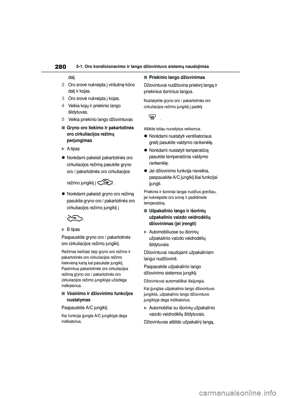 TOYOTA YARIS 2022 Eksploatavimo vadovas (in Lithuanian) 280
Owners Manual_Europe_M52M05_LT
5-1. Oro kondicionavimo ir lango džiovintuvo sistemų naudojimas
dal į.
2Oro srov ė nukreipta į viršutinę k ūno
dal į ir kojas.
3Oro srov ė nukreipta į TOYOTA YARIS 2022 Eksploatavimo vadovas (in Lithuanian) 280
Owners Manual_Europe_M52M05_LT
5-1. Oro kondicionavimo ir lango džiovintuvo sistemų naudojimas
dal į.
2Oro srov ė nukreipta į viršutinę k ūno
dal į ir kojas.
3Oro srov ė nukreipta į