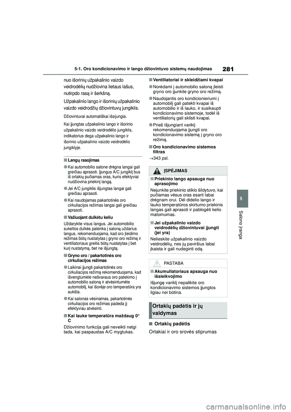 TOYOTA YARIS 2022 Eksploatavimo vadovas (in Lithuanian) 281
5
Owners Manual_Europe_M52M05_LT
5-1. Oro kondicionavimo ir lango džiovintuvo sistemų naudojimas
Salono įranga
nuo išorini ų užpakalinio vaizdo
veidrod ėlių nudžiovina lietaus lašus, TOYOTA YARIS 2022 Eksploatavimo vadovas (in Lithuanian) 281
5
Owners Manual_Europe_M52M05_LT
5-1. Oro kondicionavimo ir lango džiovintuvo sistemų naudojimas
Salono įranga
nuo išorini ų užpakalinio vaizdo
veidrod ėlių nudžiovina lietaus lašus,