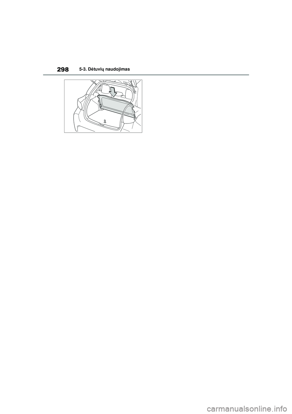 TOYOTA YARIS 2022  Eksploatavimo vadovas (in Lithuanian) 298
Owners Manual_Europe_M52M05_LT
5-3. Dėtuvi ų naudojimas
Yaris_OM_Europe_OM52M05LT.book  Page 298  Thursday, March 17, 2022  7:40 PM 