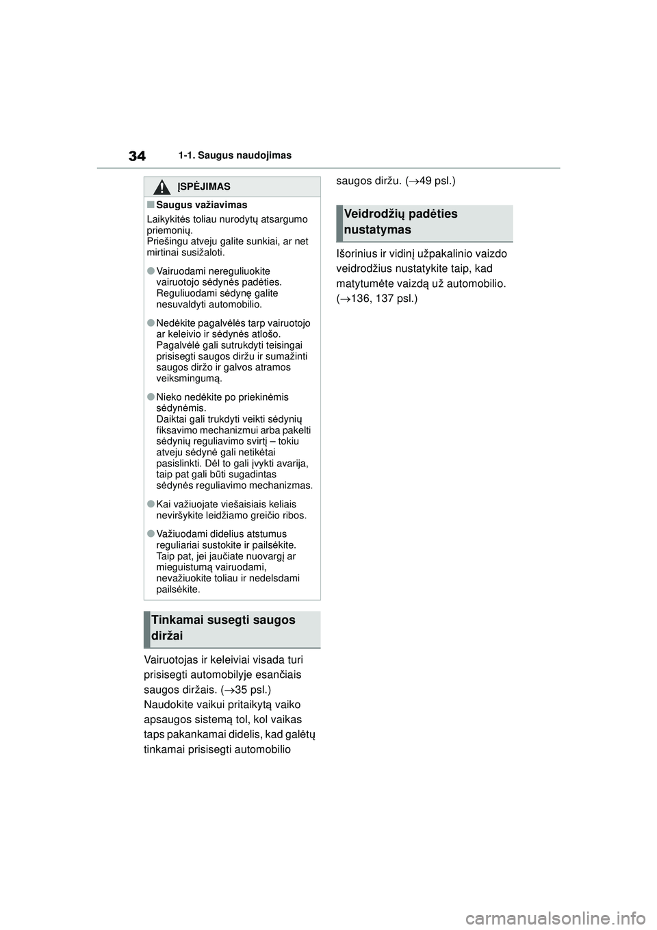 TOYOTA YARIS 2022 Eksploatavimo vadovas (in Lithuanian) 34
Owners Manual_Europe_M52M05_LT
1-1. Saugus naudojimas
Vairuotojas ir keleiviai visada turi
prisisegti automobilyje esančiais
saugos diržais. ( 35 psl.)
Naudokite vaikui pritaikyt ą vaiko
a TOYOTA YARIS 2022 Eksploatavimo vadovas (in Lithuanian) 34
Owners Manual_Europe_M52M05_LT
1-1. Saugus naudojimas
Vairuotojas ir keleiviai visada turi
prisisegti automobilyje esančiais
saugos diržais. ( 35 psl.)
Naudokite vaikui pritaikyt ą vaiko
a