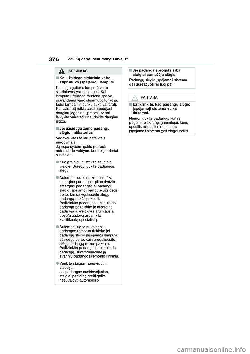 TOYOTA YARIS 2022 Eksploatavimo vadovas (in Lithuanian) 376
Owners Manual_Europe_M52M05_LT
7-2. Ką daryti nenumatytu atveju?
ĮSPĖ JIMAS
■Kai užsidega elektrinio vairo
stiprintuvo įsp ėjamoji lemput ė
Kai dega geltona lemput ė vairo
stiprintuva TOYOTA YARIS 2022 Eksploatavimo vadovas (in Lithuanian) 376
Owners Manual_Europe_M52M05_LT
7-2. Ką daryti nenumatytu atveju?
ĮSPĖ JIMAS
■Kai užsidega elektrinio vairo
stiprintuvo įsp ėjamoji lemput ė
Kai dega geltona lemput ė vairo
stiprintuva