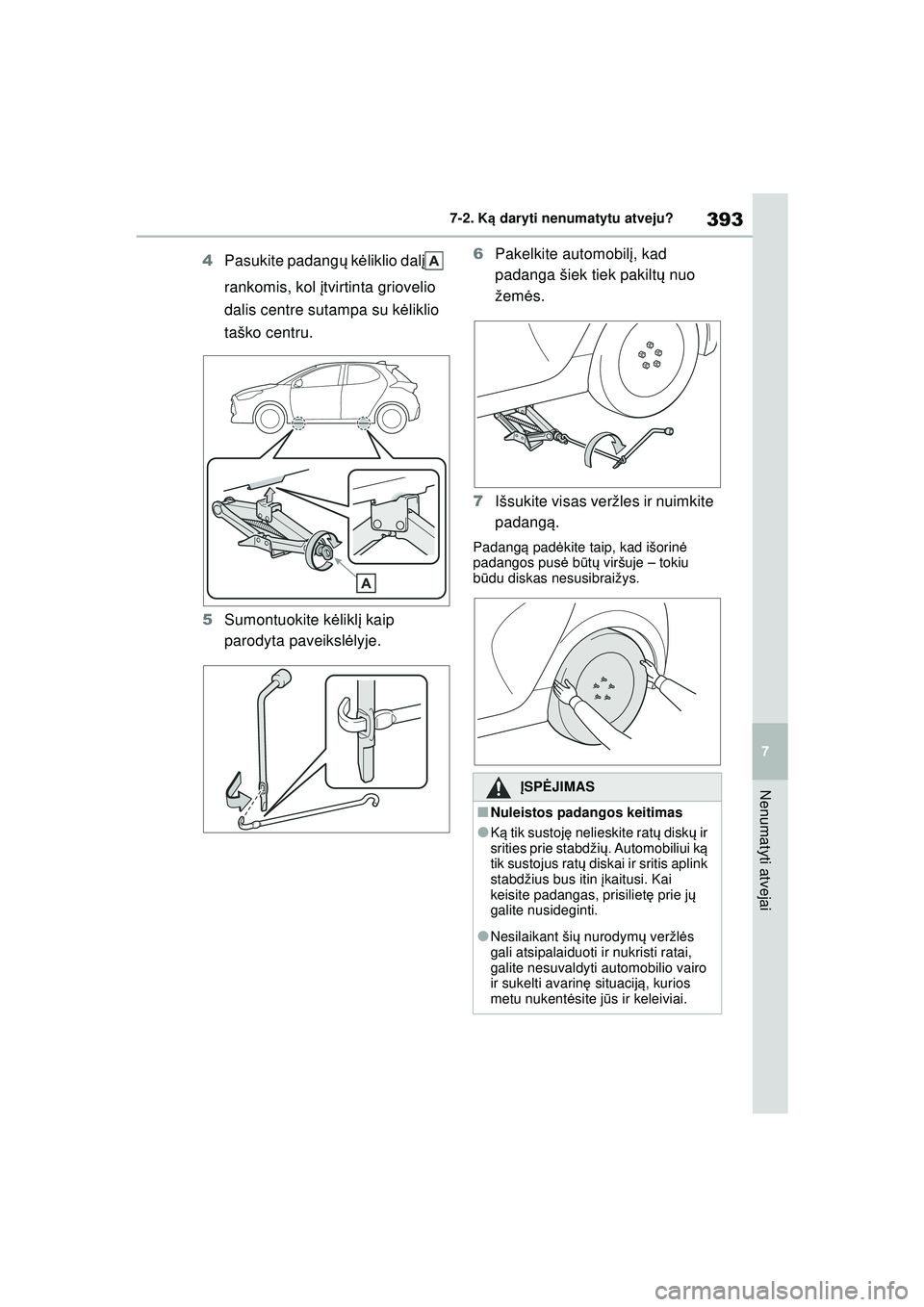 TOYOTA YARIS 2022 Eksploatavimo vadovas (in Lithuanian) 393
7
Owners Manual_Europe_M52M05_LT
7-2. Ką daryti nenumatytu atveju?
Nenumatyti atvejai
4 Pasukite padang ų k ėliklio dal į
rankomis, kol įtvirtinta griovelio
dalis centre sutampa su k ėlik TOYOTA YARIS 2022 Eksploatavimo vadovas (in Lithuanian) 393
7
Owners Manual_Europe_M52M05_LT
7-2. Ką daryti nenumatytu atveju?
Nenumatyti atvejai
4 Pasukite padang ų k ėliklio dal į
rankomis, kol įtvirtinta griovelio
dalis centre sutampa su k ėlik