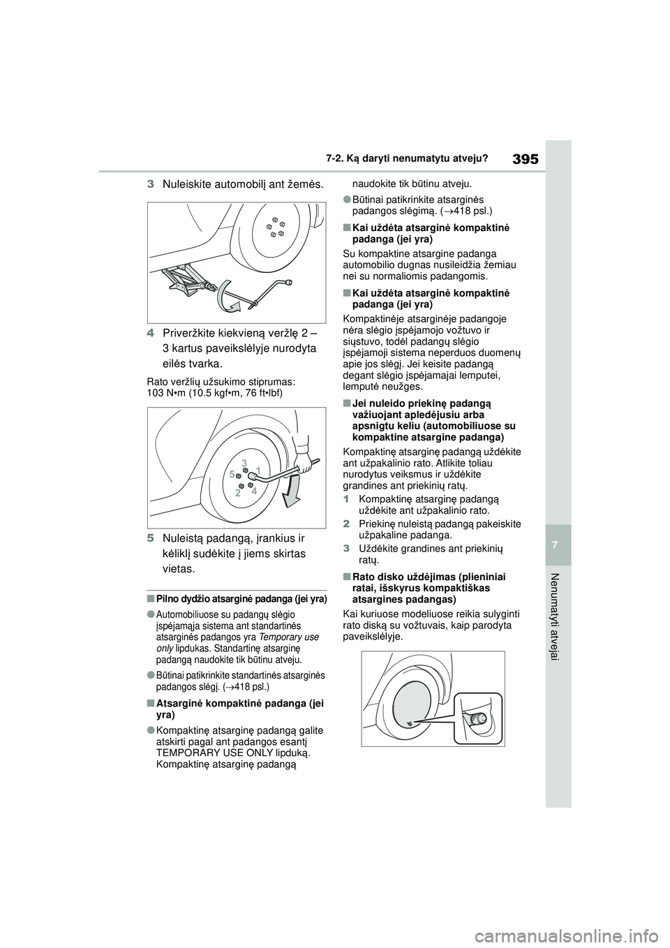 TOYOTA YARIS 2022 Eksploatavimo vadovas (in Lithuanian) 395
7
Owners Manual_Europe_M52M05_LT
7-2. Ką daryti nenumatytu atveju?
Nenumatyti atvejai
3 Nuleiskite automobil į ant žem ės.
4 Priveržkite kiekvien ą veržl ę 2 –
3 kartus paveiksl ėlyje TOYOTA YARIS 2022 Eksploatavimo vadovas (in Lithuanian) 395
7
Owners Manual_Europe_M52M05_LT
7-2. Ką daryti nenumatytu atveju?
Nenumatyti atvejai
3 Nuleiskite automobil į ant žem ės.
4 Priveržkite kiekvien ą veržl ę 2 –
3 kartus paveiksl ėlyje