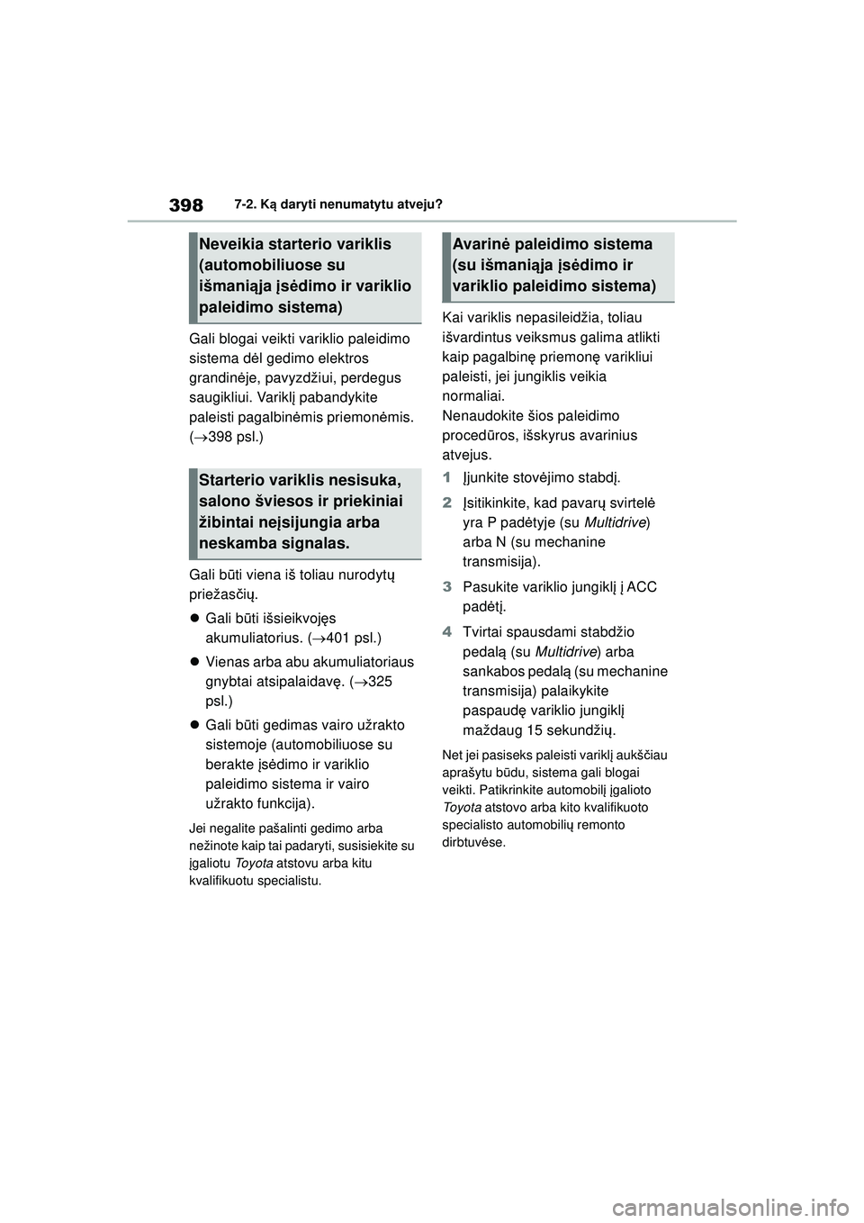 TOYOTA YARIS 2022 Eksploatavimo vadovas (in Lithuanian) 398
Owners Manual_Europe_M52M05_LT
7-2. Ką daryti nenumatytu atveju?
Gali blogai veikti variklio paleidimo
sistema d ėl gedimo elektros
grandin ėje, pavyzdžiui, perdegus
saugikliui. Varikl į p TOYOTA YARIS 2022 Eksploatavimo vadovas (in Lithuanian) 398
Owners Manual_Europe_M52M05_LT
7-2. Ką daryti nenumatytu atveju?
Gali blogai veikti variklio paleidimo
sistema d ėl gedimo elektros
grandin ėje, pavyzdžiui, perdegus
saugikliui. Varikl į p