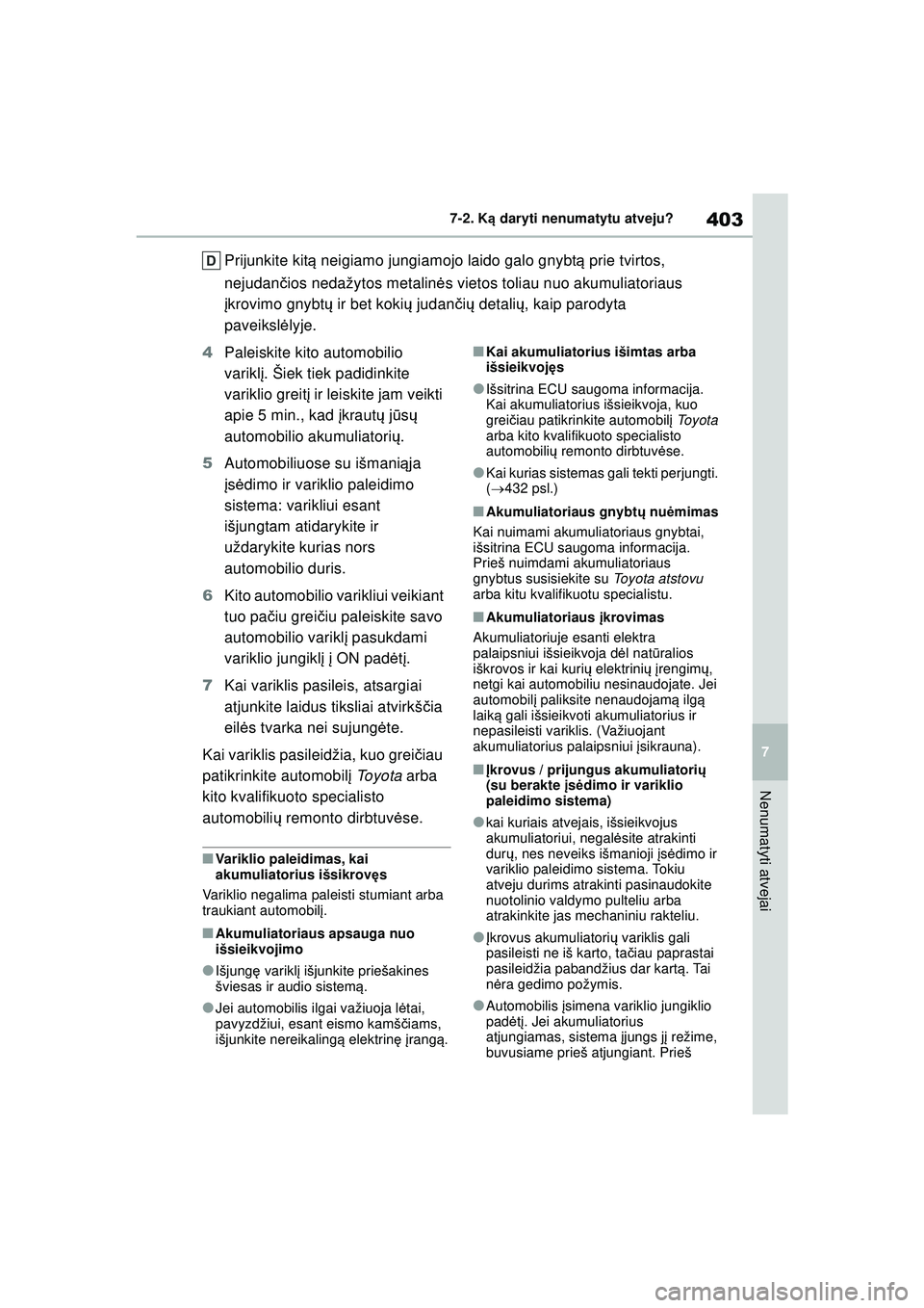 TOYOTA YARIS 2022 Eksploatavimo vadovas (in Lithuanian) 403
7
Owners Manual_Europe_M52M05_LT
7-2. Ką daryti nenumatytu atveju?
Nenumatyti atvejai
Prijunkite kit ą neigiamo jungiamojo laido galo gnybt ą prie tvirtos,
nejudan čios nedažytos metalin ės TOYOTA YARIS 2022 Eksploatavimo vadovas (in Lithuanian) 403
7
Owners Manual_Europe_M52M05_LT
7-2. Ką daryti nenumatytu atveju?
Nenumatyti atvejai
Prijunkite kit ą neigiamo jungiamojo laido galo gnybt ą prie tvirtos,
nejudan čios nedažytos metalin ės