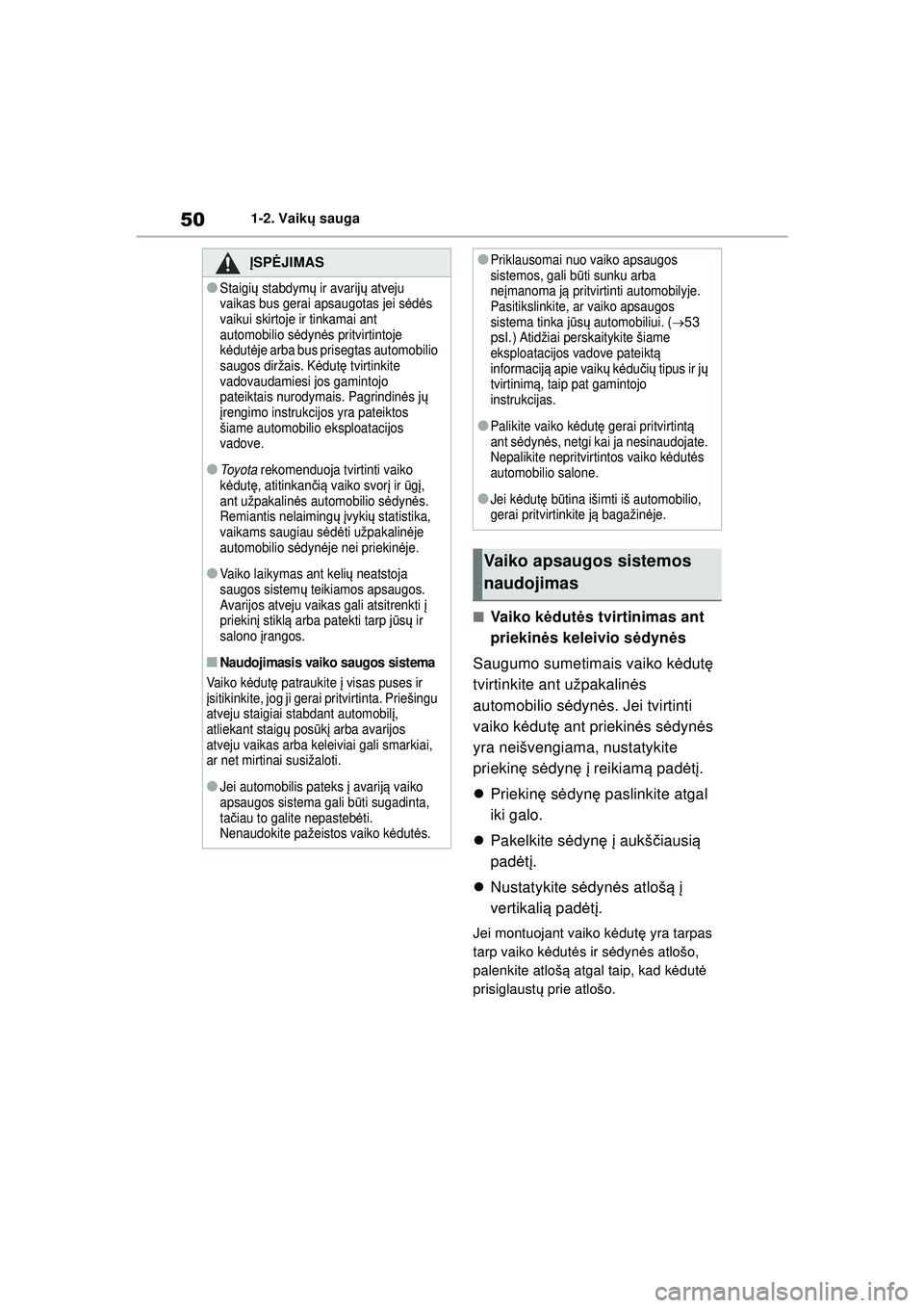 TOYOTA YARIS 2022 Eksploatavimo vadovas (in Lithuanian) 50
Owners Manual_Europe_M52M05_LT
1-2. Vaikų sauga
■Va i k o kėdut ės tvirtinimas ant
priekin ės keleivio s ėdyn ės
Saugumo sumetimais vaiko k ėdut ę
tvirtinkite ant užpakalin ės
autom TOYOTA YARIS 2022 Eksploatavimo vadovas (in Lithuanian) 50
Owners Manual_Europe_M52M05_LT
1-2. Vaikų sauga
■Va i k o kėdut ės tvirtinimas ant
priekin ės keleivio s ėdyn ės
Saugumo sumetimais vaiko k ėdut ę
tvirtinkite ant užpakalin ės
autom