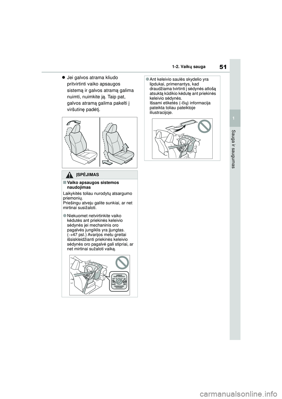 TOYOTA YARIS 2022 Eksploatavimo vadovas (in Lithuanian) 51
1
Owners Manual_Europe_M52M05_LT
1-2. Vaikų sauga
Sauga ir saugumas
Jei galvos atrama kliudo
pritvirtinti vaiko apsaugos
sistem ą ir galvos atram ą galima
nuimti, nuimkite j ą. Taip pat, TOYOTA YARIS 2022 Eksploatavimo vadovas (in Lithuanian) 51
1
Owners Manual_Europe_M52M05_LT
1-2. Vaikų sauga
Sauga ir saugumas
Jei galvos atrama kliudo
pritvirtinti vaiko apsaugos
sistem ą ir galvos atram ą galima
nuimti, nuimkite j ą. Taip pat,