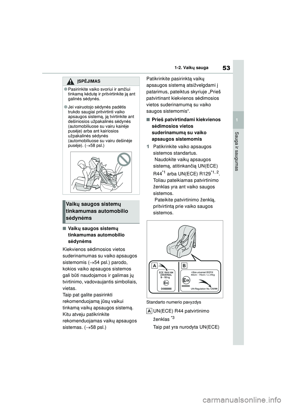 TOYOTA YARIS 2022 Eksploatavimo vadovas (in Lithuanian) 53
1
Owners Manual_Europe_M52M05_LT
1-2. Vaikų sauga
Sauga ir saugumas
■Vaik ų saugos sistem ų
tinkamumas automobilio
s ėdynė ms
Kiekvienos s ėdimosios vietos
suderinamumas su vaiko apsaugo TOYOTA YARIS 2022 Eksploatavimo vadovas (in Lithuanian) 53
1
Owners Manual_Europe_M52M05_LT
1-2. Vaikų sauga
Sauga ir saugumas
■Vaik ų saugos sistem ų
tinkamumas automobilio
s ėdynė ms
Kiekvienos s ėdimosios vietos
suderinamumas su vaiko apsaugo
