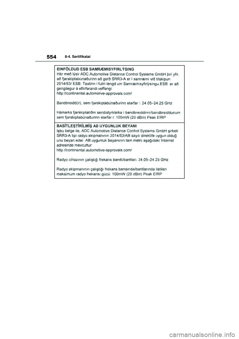 TOYOTA YARIS 2022  Eksploatavimo vadovas (in Lithuanian) 554
Owners Manual_Europe_M52M05_LT
8-4. Sertifikatai
Yaris_OM_Europe_OM52M05LT.book  Page 554  Thursday, March 17, 2022  7:40 PM 