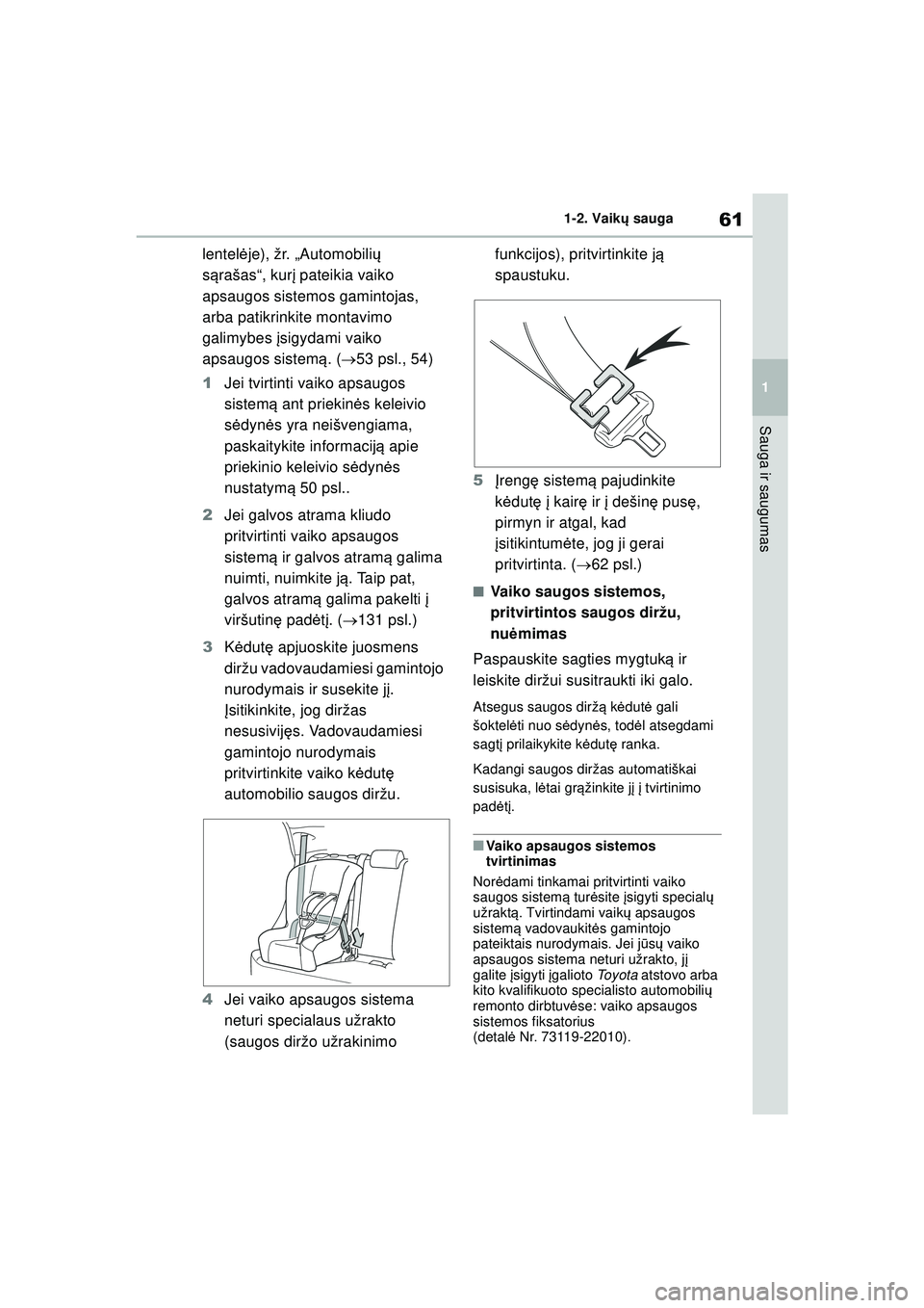 TOYOTA YARIS 2022 Eksploatavimo vadovas (in Lithuanian) 61
1
Owners Manual_Europe_M52M05_LT
1-2. Vaikų sauga
Sauga ir saugumas
lentel ėje), žr. „Automobili ų
s ą rašas“, kur į pateikia vaiko
apsaugos sistemos gamintojas,
arba patikrinkite mon TOYOTA YARIS 2022 Eksploatavimo vadovas (in Lithuanian) 61
1
Owners Manual_Europe_M52M05_LT
1-2. Vaikų sauga
Sauga ir saugumas
lentel ėje), žr. „Automobili ų
s ą rašas“, kur į pateikia vaiko
apsaugos sistemos gamintojas,
arba patikrinkite mon