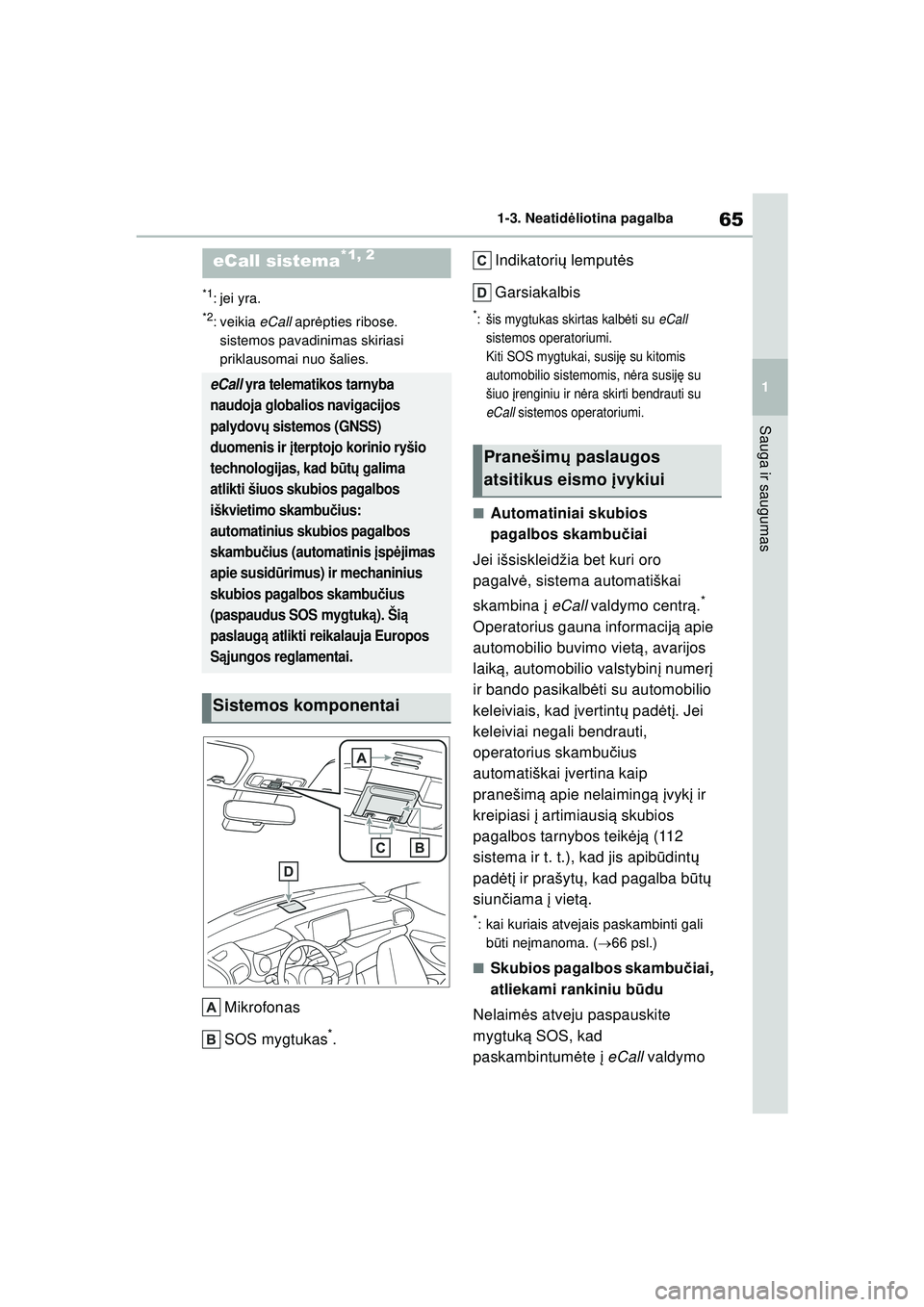 TOYOTA YARIS 2022 Eksploatavimo vadovas (in Lithuanian) 65
1
Owners Manual_Europe_M52M05_LT
1-3. Neatidėliotina pagalba
Sauga ir saugumas
1-3.Neatid ėl iotina pa ga lba
*1: jei yra.
*2: veikia eCall aprėpties ribose.
sistemos pavadinimas skiriasi
pr TOYOTA YARIS 2022 Eksploatavimo vadovas (in Lithuanian) 65
1
Owners Manual_Europe_M52M05_LT
1-3. Neatidėliotina pagalba
Sauga ir saugumas
1-3.Neatid ėl iotina pa ga lba
*1: jei yra.
*2: veikia eCall aprėpties ribose.
sistemos pavadinimas skiriasi
pr