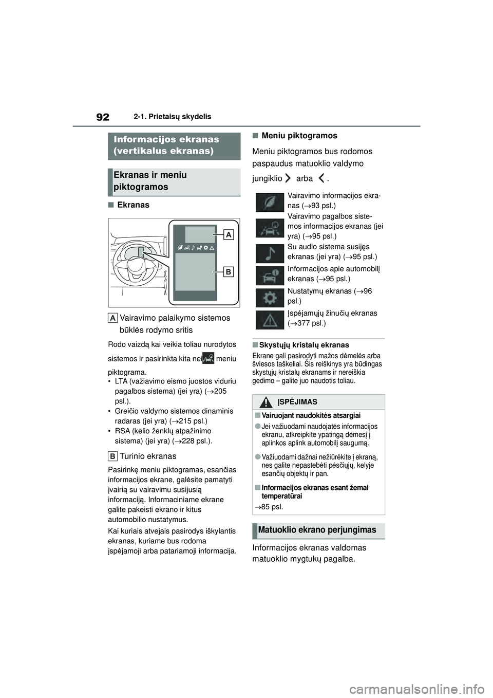 TOYOTA YARIS 2022 Eksploatavimo vadovas (in Lithuanian) 92
Owners Manual_Europe_M52M05_LT
2-1. Prietaisų skydelis
■Ekranas
Vairavimo palaikymo sistemos
b ūkl ės rodymo sritis
Rodo vaizd ą kai veikia toliau nurodytos
sistemos ir pasirinkta kita nei TOYOTA YARIS 2022 Eksploatavimo vadovas (in Lithuanian) 92
Owners Manual_Europe_M52M05_LT
2-1. Prietaisų skydelis
■Ekranas
Vairavimo palaikymo sistemos
b ūkl ės rodymo sritis
Rodo vaizd ą kai veikia toliau nurodytos
sistemos ir pasirinkta kita nei
