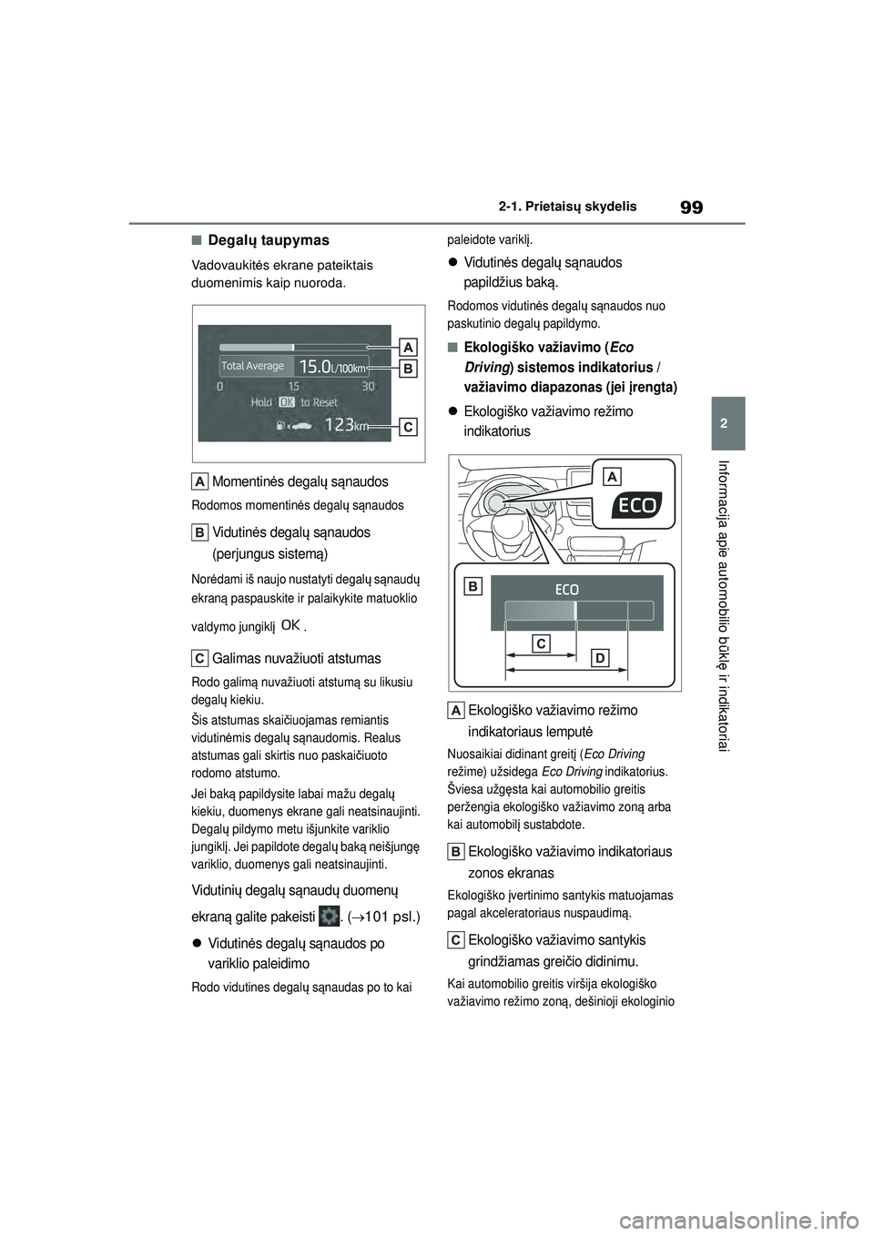 TOYOTA YARIS 2022 Eksploatavimo vadovas (in Lithuanian) 99
2
Owners Manual_Europe_M52M05_LT
2-1. Prietaisų skydelis
Informacija apie automobilio b ūkl ę ir indikatoriai
■Degal ų taupymas
Vadovaukit ės ekrane pateiktais
duomenimis kaip nuoroda.
Mome TOYOTA YARIS 2022 Eksploatavimo vadovas (in Lithuanian) 99
2
Owners Manual_Europe_M52M05_LT
2-1. Prietaisų skydelis
Informacija apie automobilio b ūkl ę ir indikatoriai
■Degal ų taupymas
Vadovaukit ės ekrane pateiktais
duomenimis kaip nuoroda.
Mome