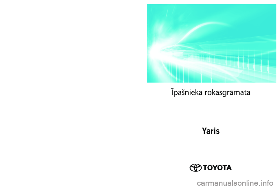 TOYOTA YARIS 2022  Lietošanas Instrukcija (in Latvian) OM52M05LV 
As of 03.2022 production vehicles
Īpašnieka rokasgrām\āata
Yaris
Yaris   