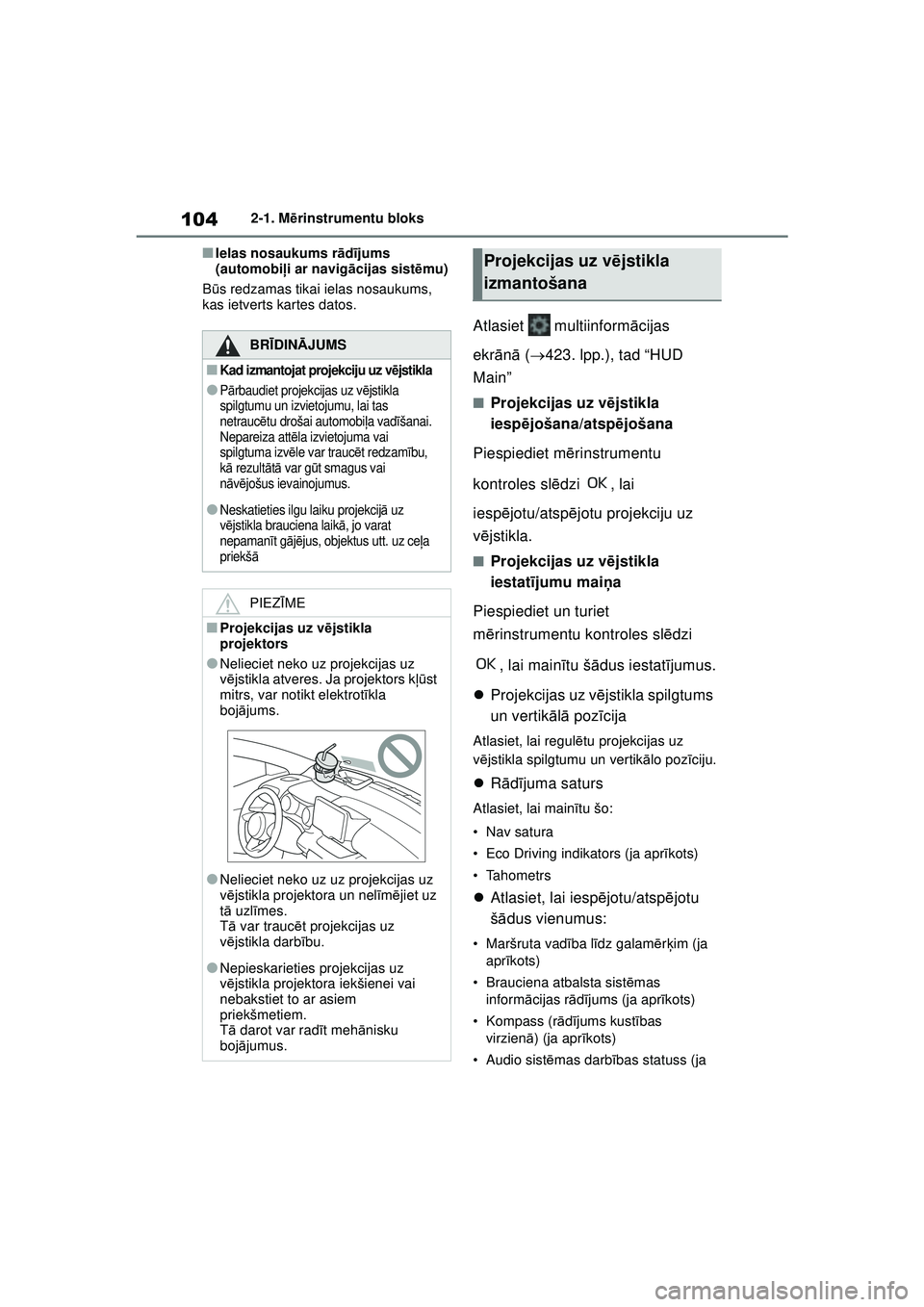 TOYOTA YARIS 2022 Lietošanas Instrukcija (in Latvian) 104
Owners Manual_Europe_M52M05_LV
2-1. Mērinstrumentu bloks
■Ielas nosaukums r ād ījums
(automobi ļi ar navig ācijas sist ēmu)
B ūs redzamas tikai ielas nosaukums,
kas ietverts kartes dato TOYOTA YARIS 2022 Lietošanas Instrukcija (in Latvian) 104
Owners Manual_Europe_M52M05_LV
2-1. Mērinstrumentu bloks
■Ielas nosaukums r ād ījums
(automobi ļi ar navig ācijas sist ēmu)
B ūs redzamas tikai ielas nosaukums,
kas ietverts kartes dato