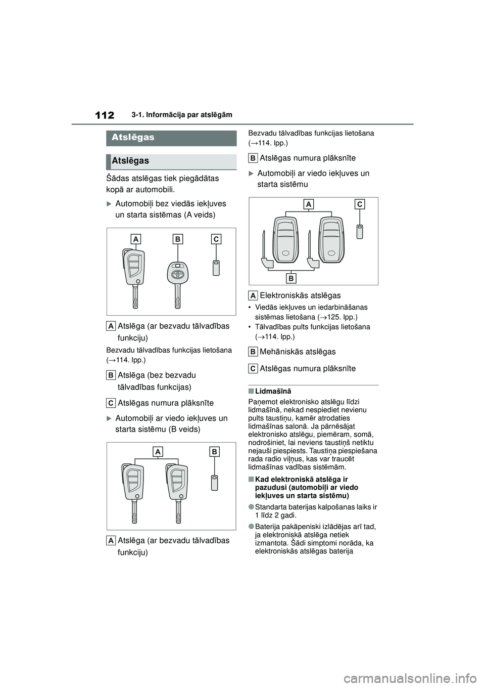 TOYOTA YARIS 2022  Lietošanas Instrukcija (in Latvian) 112
Owners Manual_Europe_M52M05_LV
3-1. Informācija par atsl ēg ām
3-1.Info rm āci ja  p a r a t sl ēg ām
Š ādas atsl ēgas tiek pieg ād ātas 
kop ā ar automobili.
�XAutomobi ļi bez vied 
