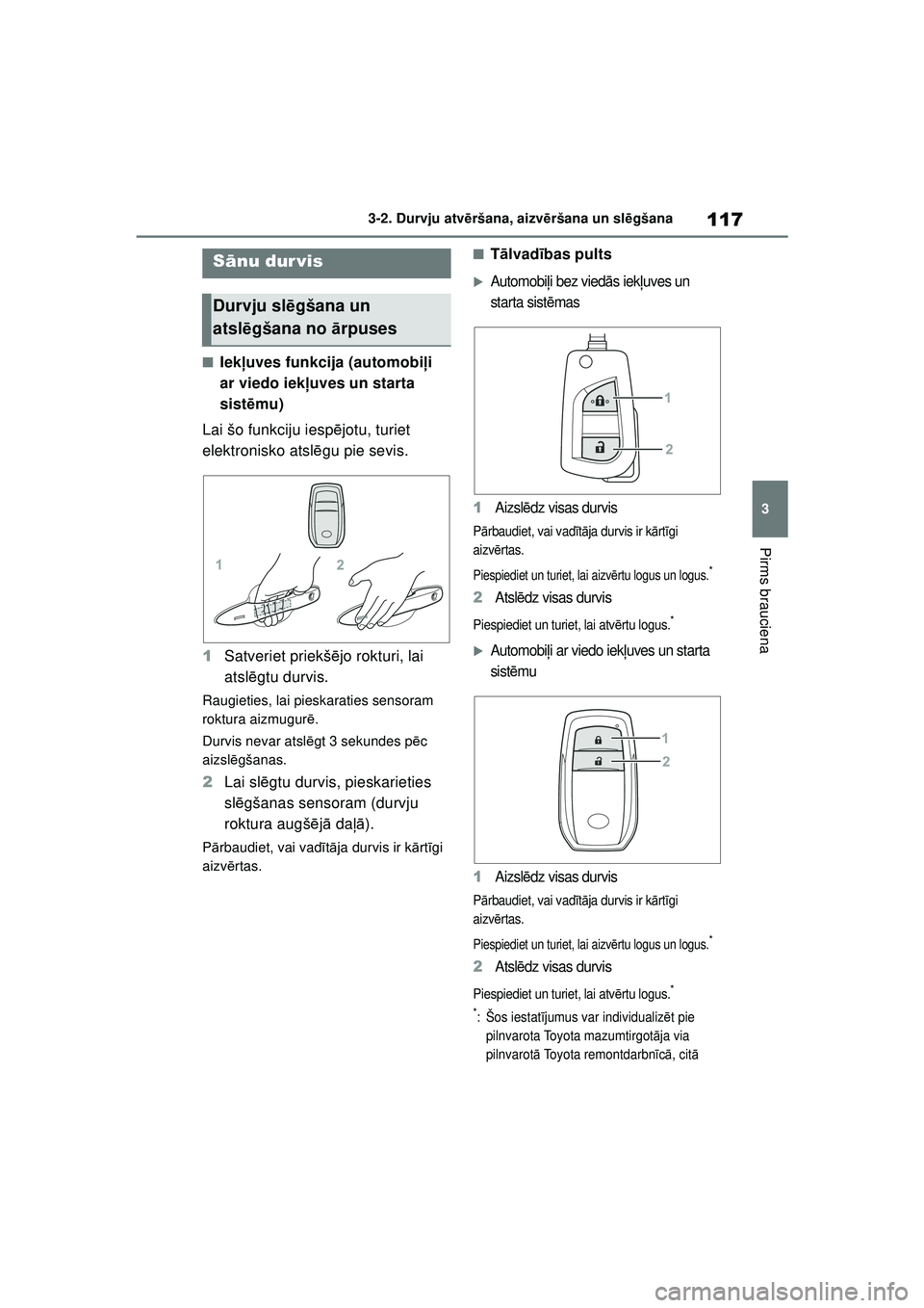 TOYOTA YARIS 2022  Lietošanas Instrukcija (in Latvian) 117
3
Owners Manual_Europe_M52M05_LV
3-2. Durvju atvēršana, aizvē ršana un slēgšana
Pirms brauciena
3-2.Durvju atvē ršana, aiz vēršana un  sl ēgšana
■Iek ļuves funkcija (automobi ļi 
a