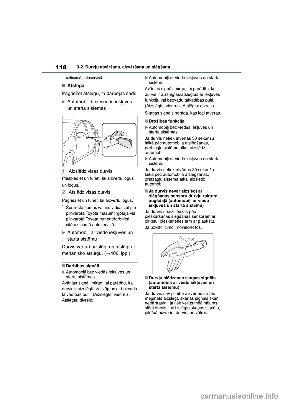 TOYOTA YARIS 2022  Lietošanas Instrukcija (in Latvian) 118
Owners Manual_Europe_M52M05_LV
3-2. Durvju atvēršana, aizvē ršana un slēgšana
uzticam ā autoservis ā.
■Atsl ēga
Pagriežot atsl ēgu, t ā darbojas š ādi:
�XAutomobi ļi bez vied ās 