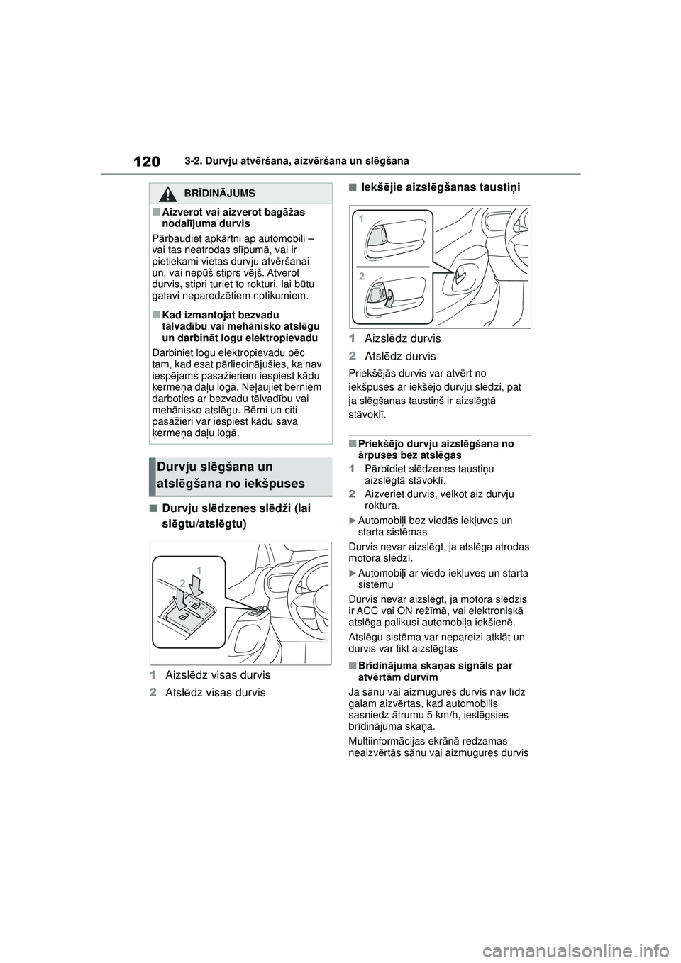TOYOTA YARIS 2022 Lietošanas Instrukcija (in Latvian) 120
Owners Manual_Europe_M52M05_LV
3-2. Durvju atvēršana, aizvē ršana un slēgšana
■Durvju sl ēdzenes sl ēdži (lai
sl ēgtu/atsl ēgtu)
1 Aizsl ēdz visas durvis
2 Atsl ēdz visas durvis
TOYOTA YARIS 2022 Lietošanas Instrukcija (in Latvian) 120
Owners Manual_Europe_M52M05_LV
3-2. Durvju atvēršana, aizvē ršana un slēgšana
■Durvju sl ēdzenes sl ēdži (lai
sl ēgtu/atsl ēgtu)
1 Aizsl ēdz visas durvis
2 Atsl ēdz visas durvis