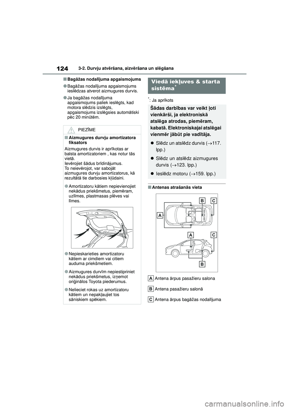 TOYOTA YARIS 2022 Lietošanas Instrukcija (in Latvian) 124
Owners Manual_Europe_M52M05_LV
3-2. Durvju atvēršana, aizvē ršana un slēgšana
■Bag āžas nodal ījuma apgaismojums
●Bag āžas nodal ījuma apgaismojums
ieslē dzas atverot aizmugures TOYOTA YARIS 2022 Lietošanas Instrukcija (in Latvian) 124
Owners Manual_Europe_M52M05_LV
3-2. Durvju atvēršana, aizvē ršana un slēgšana
■Bag āžas nodal ījuma apgaismojums
●Bag āžas nodal ījuma apgaismojums
ieslē dzas atverot aizmugures