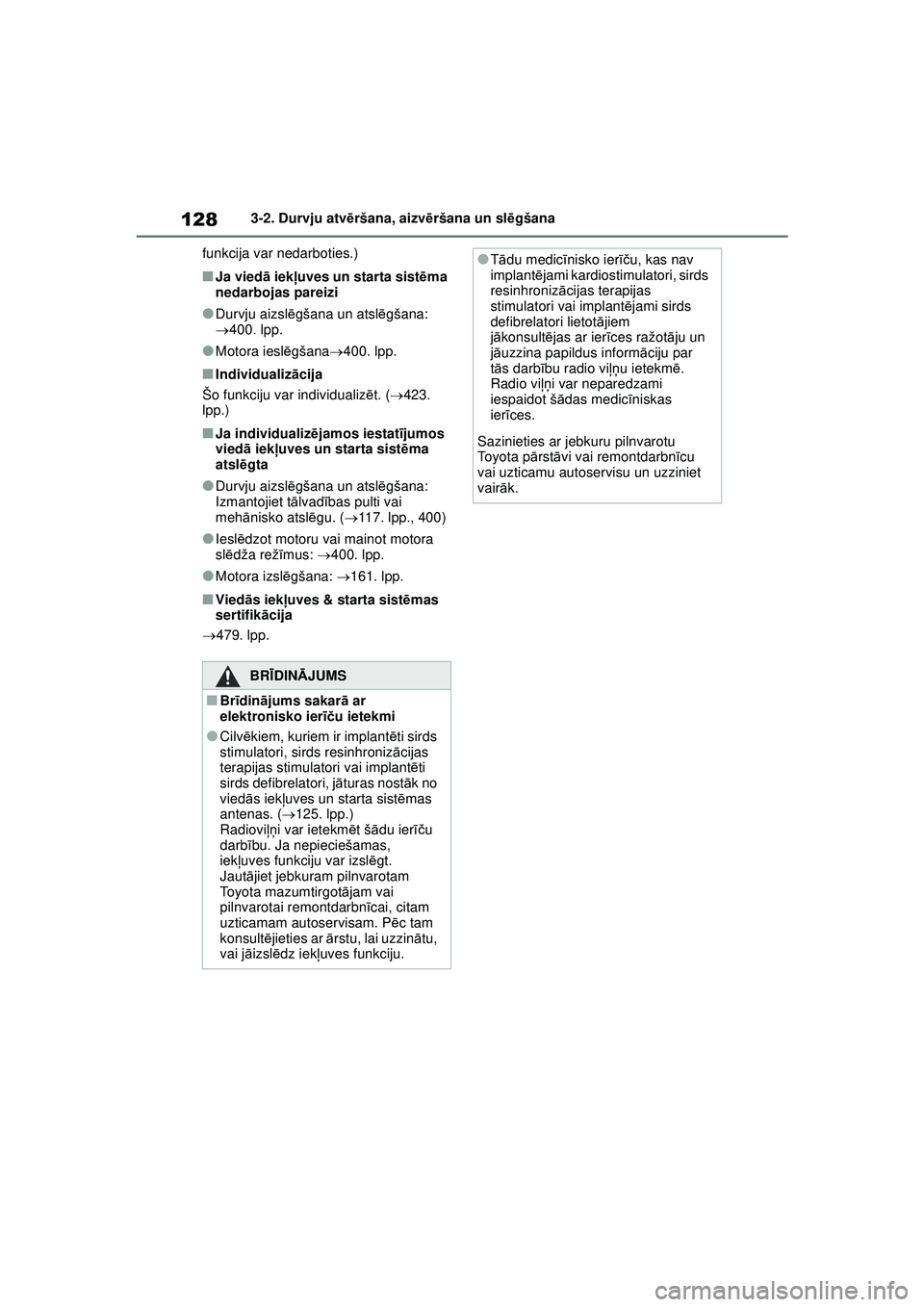 TOYOTA YARIS 2022 Lietošanas Instrukcija (in Latvian) 128
Owners Manual_Europe_M52M05_LV
3-2. Durvju atvēršana, aizvē ršana un slēgšana
funkcija var nedarboties.)
■Ja viedā iekļuves un starta sist ēma
nedarbojas pareizi
●Durvju aizsl ēgš TOYOTA YARIS 2022 Lietošanas Instrukcija (in Latvian) 128
Owners Manual_Europe_M52M05_LV
3-2. Durvju atvēršana, aizvē ršana un slēgšana
funkcija var nedarboties.)
■Ja viedā iekļuves un starta sist ēma
nedarbojas pareizi
●Durvju aizsl ēgš