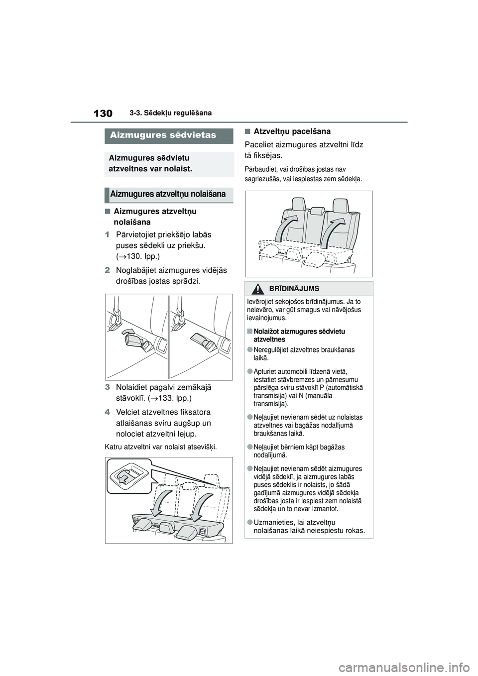 TOYOTA YARIS 2022 Lietošanas Instrukcija (in Latvian) 130
Owners Manual_Europe_M52M05_LV
3-3. Sēdek ļu regul ēšana
■Aizmugures atzvelt ņu
nolaišana
1 Pārvietojiet priekš ējo lab ās
puses s ēdekli uz priekšu.
( 130. lpp.)
2 Noglab āj TOYOTA YARIS 2022 Lietošanas Instrukcija (in Latvian) 130
Owners Manual_Europe_M52M05_LV
3-3. Sēdek ļu regul ēšana
■Aizmugures atzvelt ņu
nolaišana
1 Pārvietojiet priekš ējo lab ās
puses s ēdekli uz priekšu.
( 130. lpp.)
2 Noglab āj