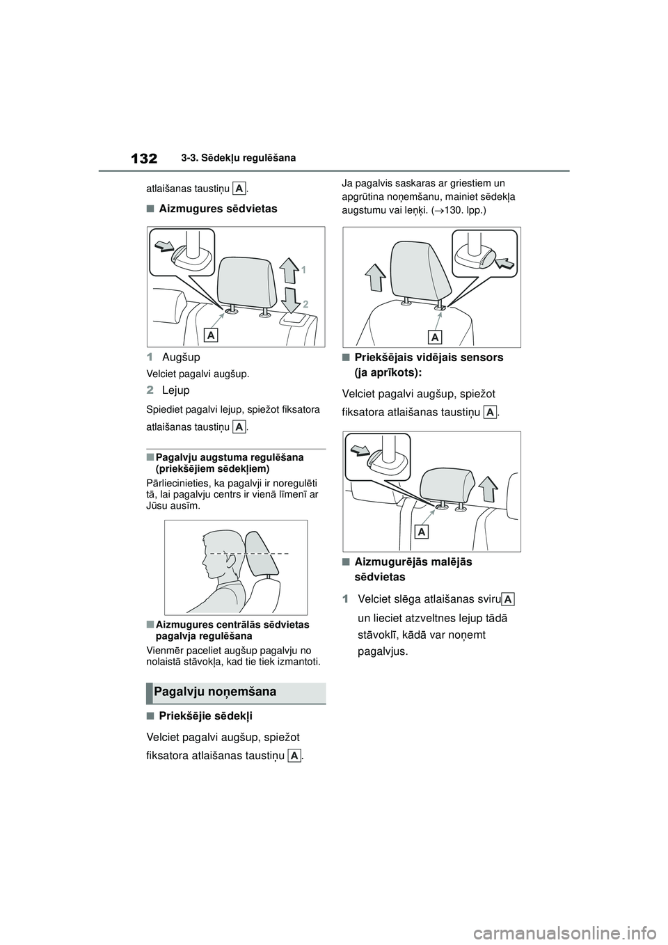 TOYOTA YARIS 2022  Lietošanas Instrukcija (in Latvian) 132
Owners Manual_Europe_M52M05_LV
3-3. Sēdek ļu regul ēšana
atlaišanas tausti ņu .
■Aizmugures s ēdvietas
1 Augšup
Velciet pagalvi augšup.
2Lejup
Spiediet pagalvi lejup, spiežot fiksatora