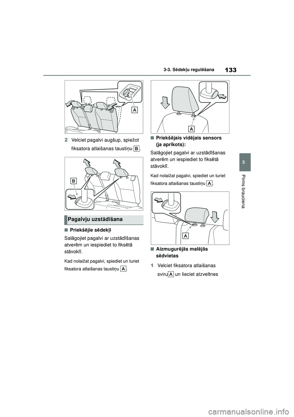 TOYOTA YARIS 2022 Lietošanas Instrukcija (in Latvian) 133
3
Owners Manual_Europe_M52M05_LV
3-3. Sēdek ļu regul ēšana
Pirms brauciena
2 Velciet pagalvi augšup, spiežot
fiksatora atlaišanas tausti ņu .
■Priekšē jie sēdek ļi
Sal āgojiet paga TOYOTA YARIS 2022 Lietošanas Instrukcija (in Latvian) 133
3
Owners Manual_Europe_M52M05_LV
3-3. Sēdek ļu regul ēšana
Pirms brauciena
2 Velciet pagalvi augšup, spiežot
fiksatora atlaišanas tausti ņu .
■Priekšē jie sēdek ļi
Sal āgojiet paga