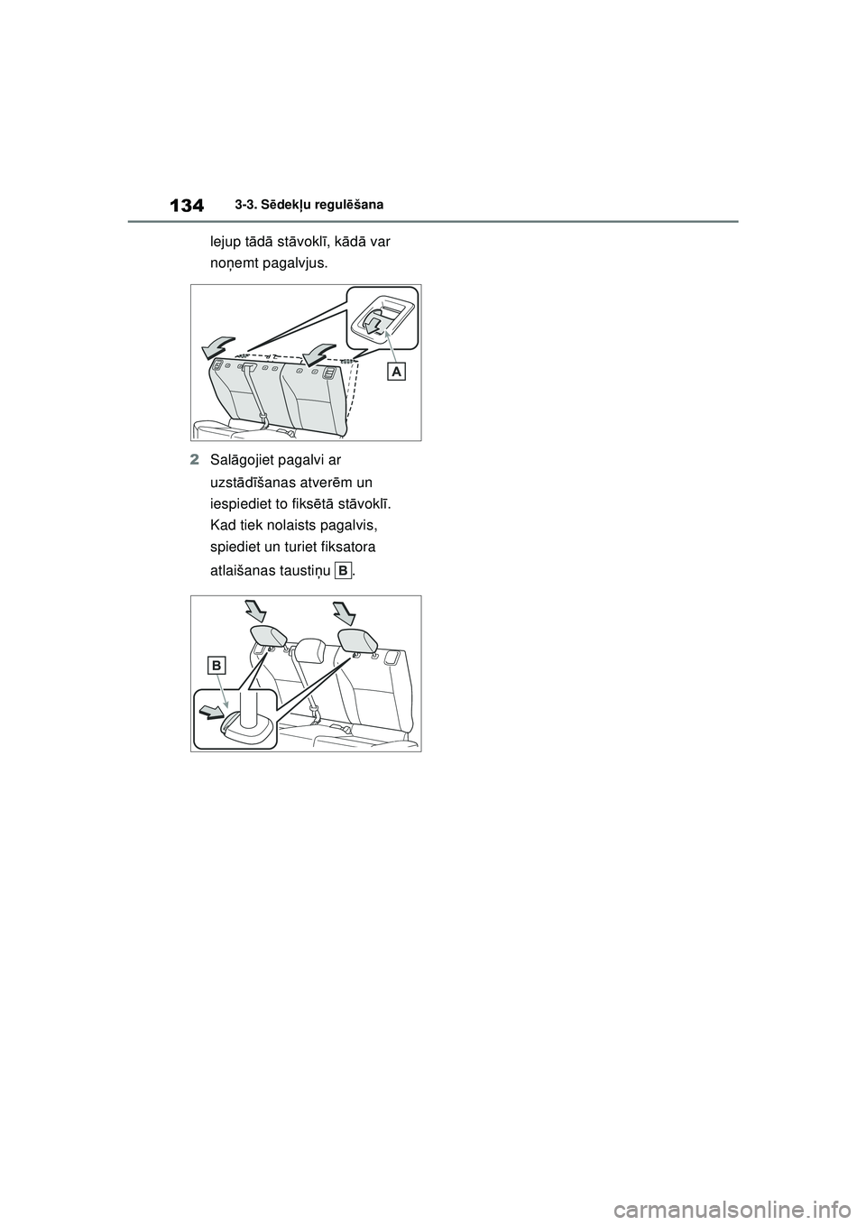TOYOTA YARIS 2022 Lietošanas Instrukcija (in Latvian) 134
Owners Manual_Europe_M52M05_LV
3-3. Sēdek ļu regul ēšana
lejup t ādā st āvokl ī, k ād ā var
noņ emt pagalvjus.
2 Sal āgojiet pagalvi ar
uzst ādīšanas atver ēm un
iespiediet to TOYOTA YARIS 2022 Lietošanas Instrukcija (in Latvian) 134
Owners Manual_Europe_M52M05_LV
3-3. Sēdek ļu regul ēšana
lejup t ādā st āvokl ī, k ād ā var
noņ emt pagalvjus.
2 Sal āgojiet pagalvi ar
uzst ādīšanas atver ēm un
iespiediet to