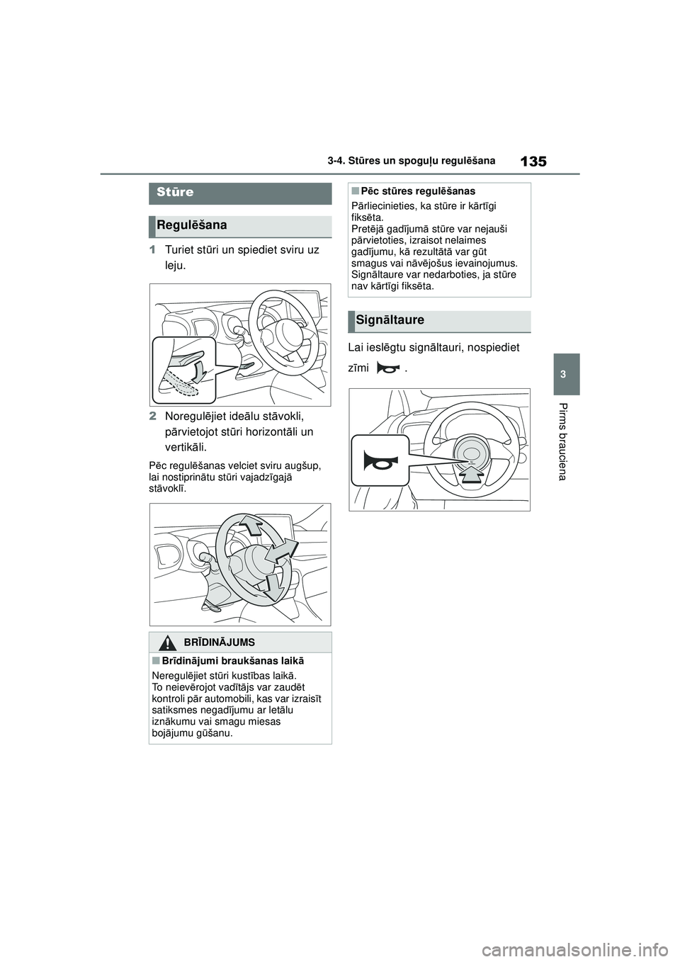 TOYOTA YARIS 2022 Lietošanas Instrukcija (in Latvian) 135
3
Owners Manual_Europe_M52M05_LV
3-4. Stūres un spogu ļu regul ēšana
Pirms brauciena
3-4.St ūre s un s pogu ļu re gul ēša n a
1 Turiet st ūri un spiediet sviru uz
leju.
2 Noregul ējiet TOYOTA YARIS 2022 Lietošanas Instrukcija (in Latvian) 135
3
Owners Manual_Europe_M52M05_LV
3-4. Stūres un spogu ļu regul ēšana
Pirms brauciena
3-4.St ūre s un s pogu ļu re gul ēša n a
1 Turiet st ūri un spiediet sviru uz
leju.
2 Noregul ējiet