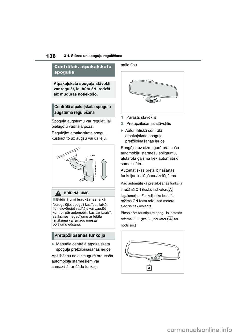TOYOTA YARIS 2022 Lietošanas Instrukcija (in Latvian) 136
Owners Manual_Europe_M52M05_LV
3-4. Stūres un spogu ļu regul ēšana
Spogu ļa augstumu var regul ēt, lai
piel āgotu vad īt ā ja pozai.
Regul ējiet atpaka ļskata spoguli,
kustinot to uz TOYOTA YARIS 2022 Lietošanas Instrukcija (in Latvian) 136
Owners Manual_Europe_M52M05_LV
3-4. Stūres un spogu ļu regul ēšana
Spogu ļa augstumu var regul ēt, lai
piel āgotu vad īt ā ja pozai.
Regul ējiet atpaka ļskata spoguli,
kustinot to uz