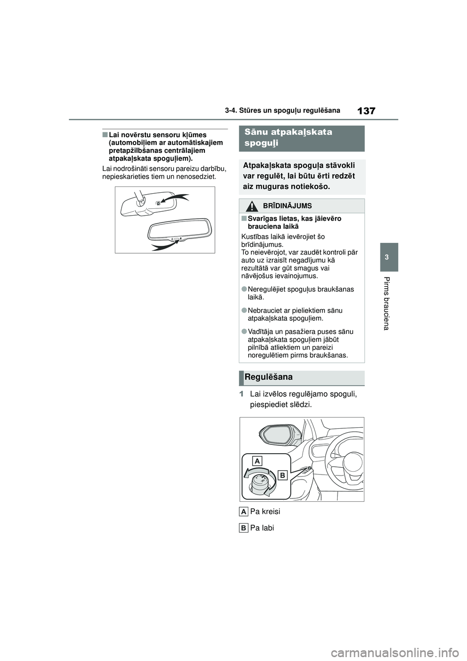 TOYOTA YARIS 2022 Lietošanas Instrukcija (in Latvian) 137
3
Owners Manual_Europe_M52M05_LV
3-4. Stūres un spogu ļu regul ēšana
Pirms brauciena
■Lai nov ērstu sensoru k ļūmes
(automobi ļiem ar autom ātiskajiem
pretapžilbšanas centr ālajiem TOYOTA YARIS 2022 Lietošanas Instrukcija (in Latvian) 137
3
Owners Manual_Europe_M52M05_LV
3-4. Stūres un spogu ļu regul ēšana
Pirms brauciena
■Lai nov ērstu sensoru k ļūmes
(automobi ļiem ar autom ātiskajiem
pretapžilbšanas centr ālajiem