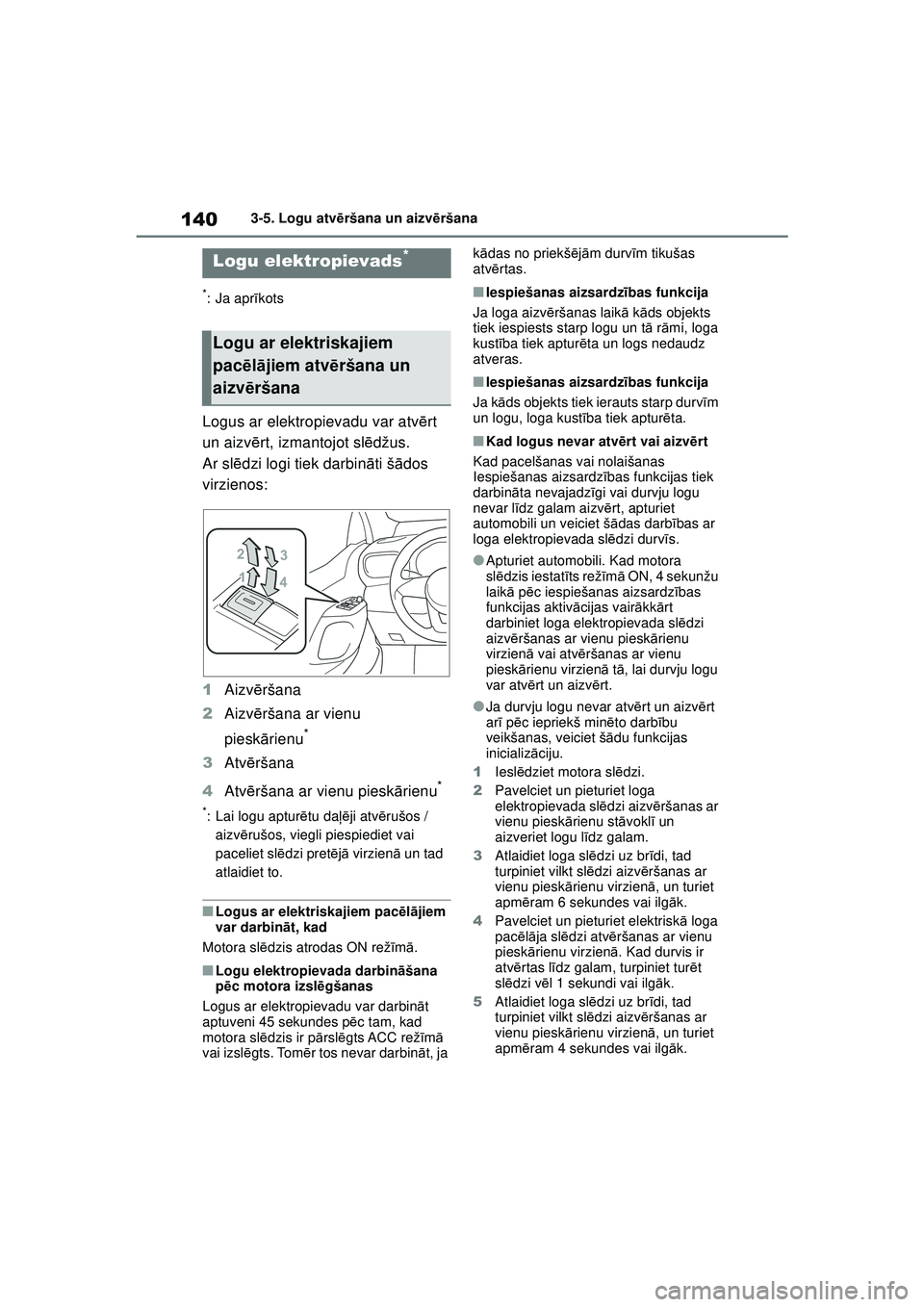TOYOTA YARIS 2022  Lietošanas Instrukcija (in Latvian) 140
Owners Manual_Europe_M52M05_LV
3-5. Logu atvēršana un aizvēršana
3-5.Log u atvē ršana un  aizvēršana
*: Ja apr īkots
Logus ar elektropievadu var atv ērt 
un aizv ērt, izmantojot sl ēd