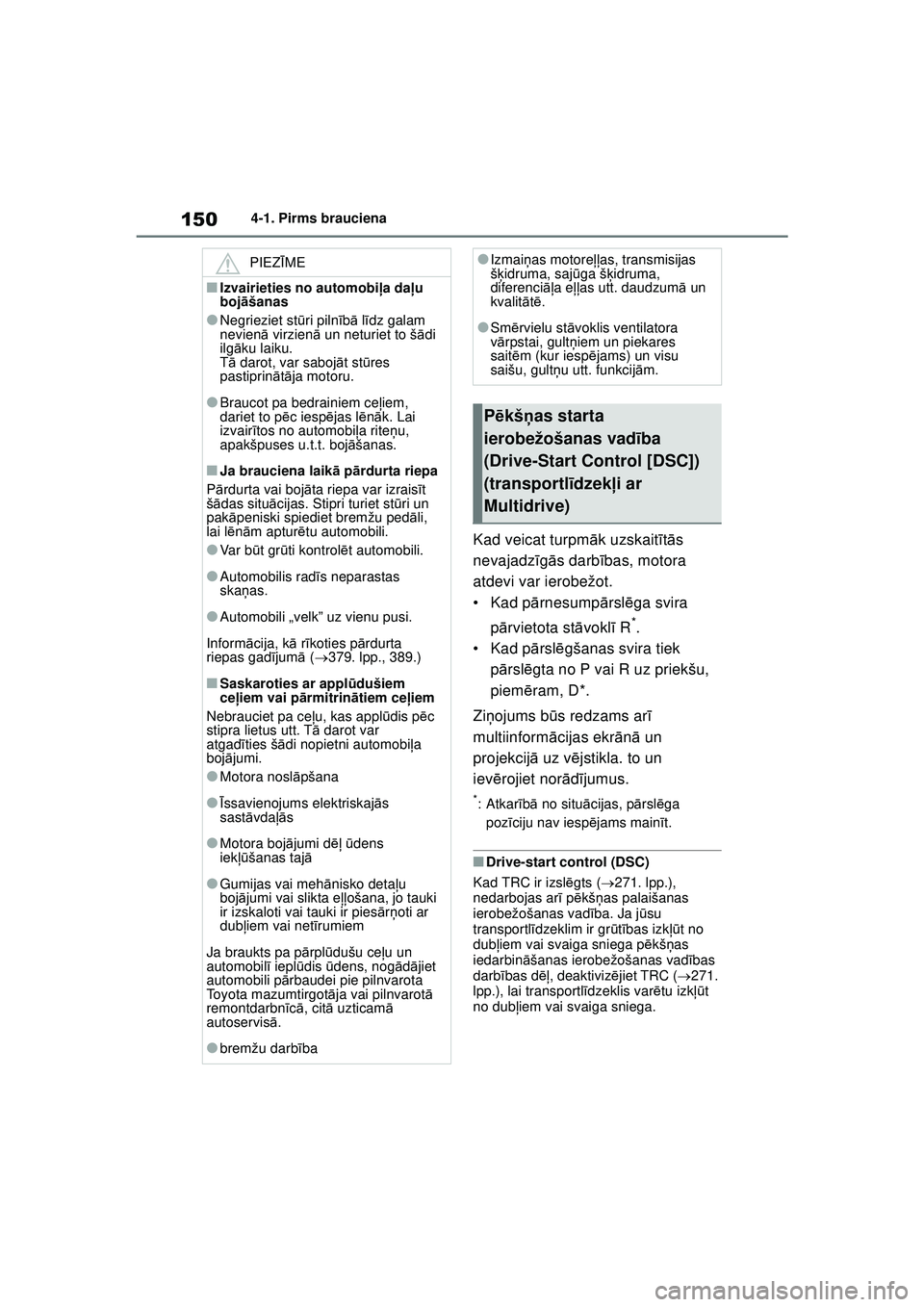 TOYOTA YARIS 2022  Lietošanas Instrukcija (in Latvian) 150
Owners Manual_Europe_M52M05_LV
4-1. Pirms brauciena
Kad veicat turpmāk uzskait ītā s 
nevajadz īg ās darb ības, motora 
atdevi var ierobežot.
•Kad p ārnesump ārsl ēga svira 
p ārvieto