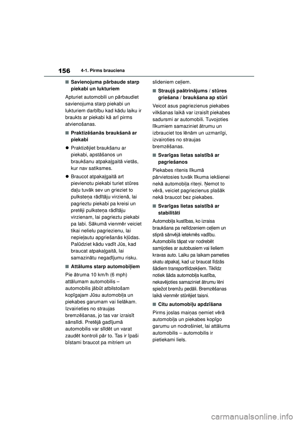 TOYOTA YARIS 2022  Lietošanas Instrukcija (in Latvian) 156
Owners Manual_Europe_M52M05_LV
4-1. Pirms brauciena
■Savienojuma pārbaude starp 
piekabi un lukturiem
Apturiet automobili un p ārbaudiet 
savienojuma starp piekabi un 
lukturiem darb ību kad 