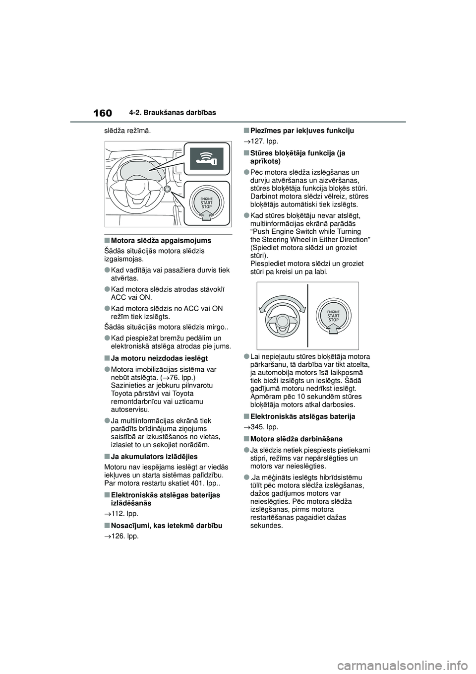 TOYOTA YARIS 2022  Lietošanas Instrukcija (in Latvian) 160
Owners Manual_Europe_M52M05_LV
4-2. Braukšanas darbības
sl ēdža rež īm ā.
■Motora sl ēdža apgaismojums
Š ādās situ ācij ās motora sl ēdzis 
izgaismojas.
●Kad vadī tā ja vai pa