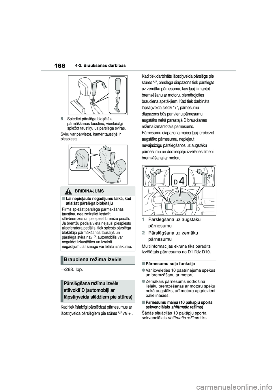 TOYOTA YARIS 2022  Lietošanas Instrukcija (in Latvian) 166
Owners Manual_Europe_M52M05_LV
4-2. Braukšanas darbības
5Spiediet pārsl ēga bloķē tā ja 
p ārm ākšanas tausti ņu, vienlaic īgi 
spiežot tausti ņu uz pā rslēga sviras.
Sviru var p 
